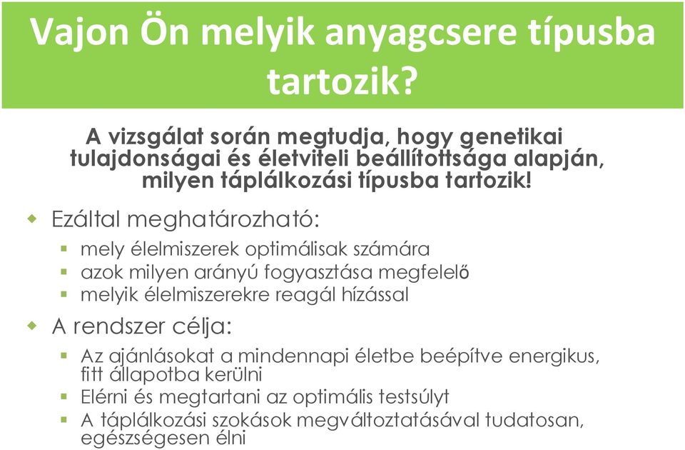 Ezáltal meghatározható: mely élelmiszerek optimálisak számára azok milyen arányú fogyasztása megfelelı melyik élelmiszerekre reagál