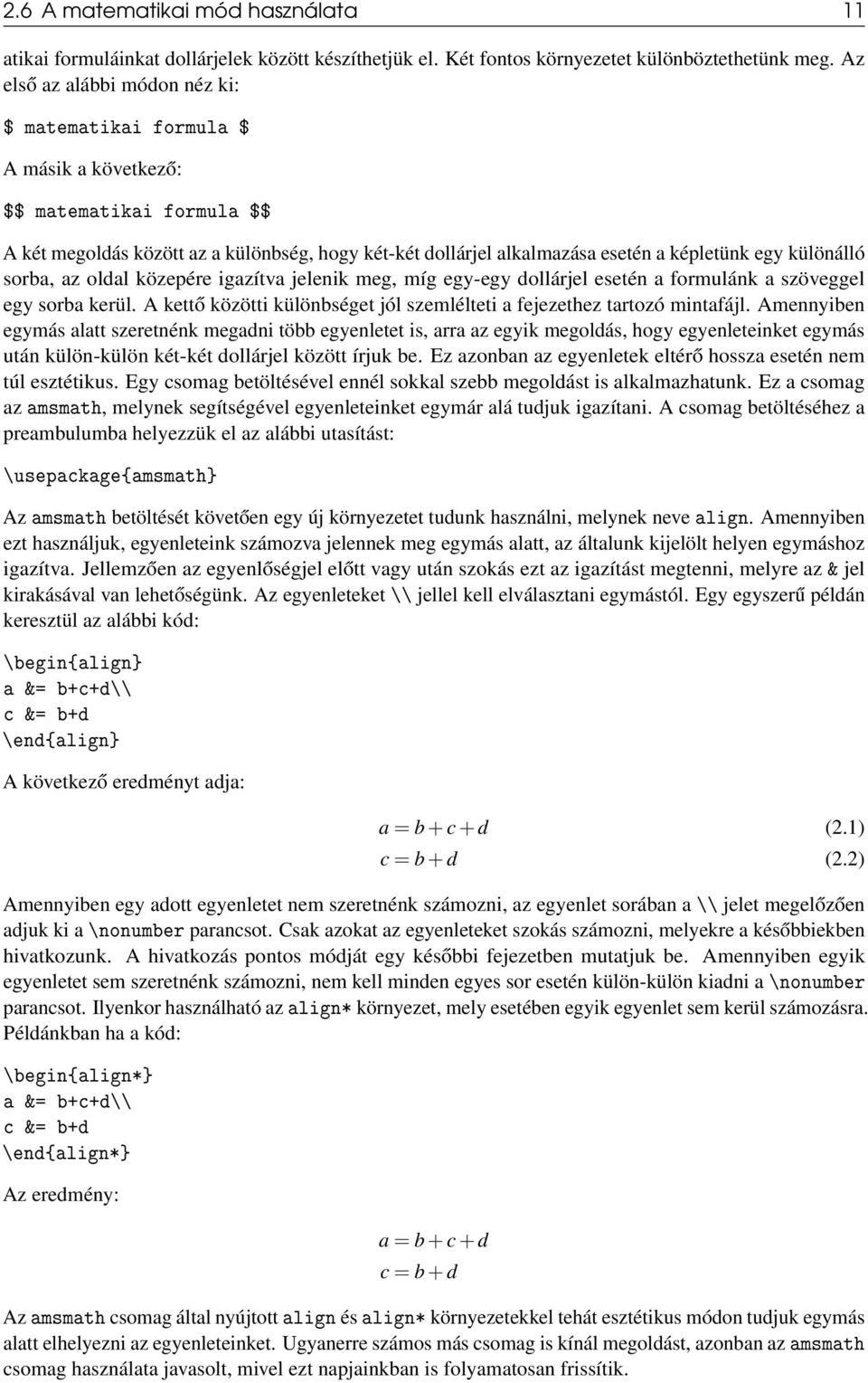 különálló sorba, az oldal közepére igazítva jelenik meg, míg egy-egy dollárjel esetén a formulánk a szöveggel egy sorba kerül.