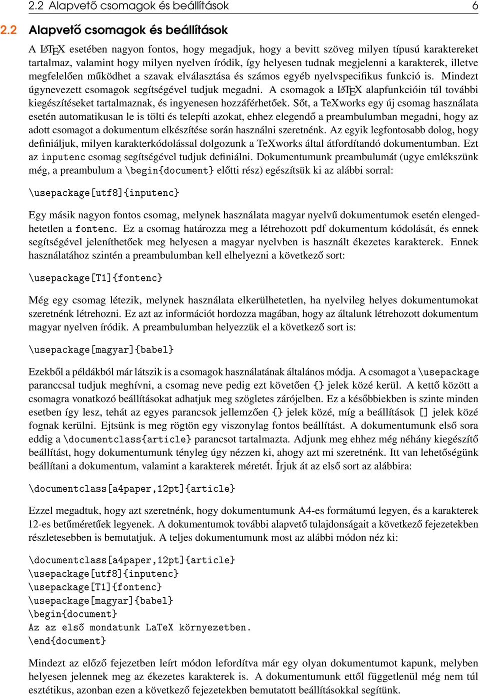 megjelenni a karakterek, illetve megfelelően működhet a szavak elválasztása és számos egyéb nyelvspecifikus funkció is. Mindezt úgynevezett csomagok segítségével tudjuk megadni.