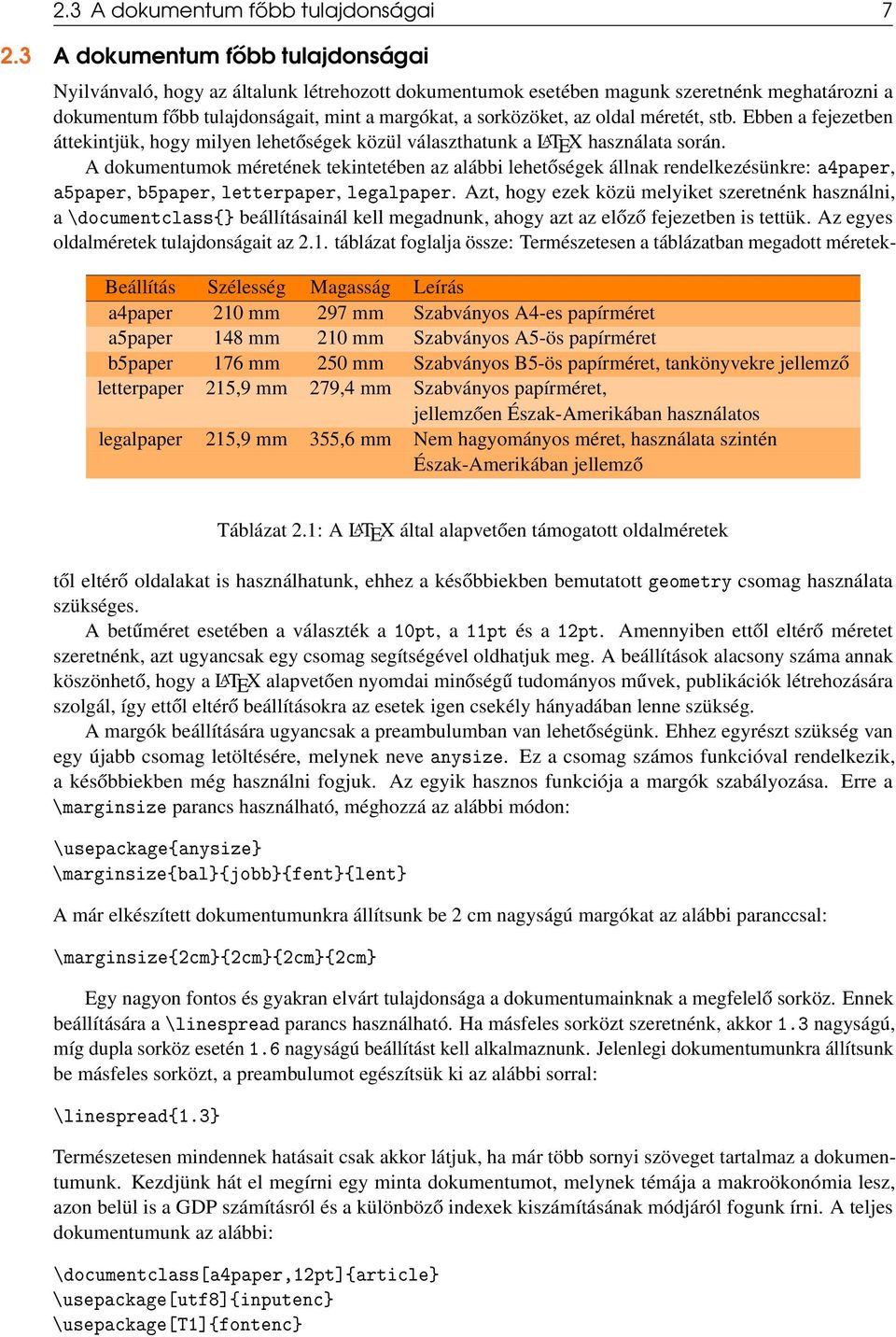oldal méretét, stb. Ebben a fejezetben áttekintjük, hogy milyen lehetőségek közül választhatunk a LATEX használata során.