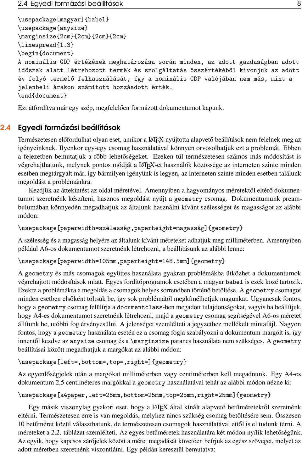 felhasználását, így a nominális GDP valójában nem más, mint a jelenbeli árakon számított hozzáadott érték. \end{document} Ezt átfordítva már egy szép, megfelelően formázott dokumentumot kapunk. 2.