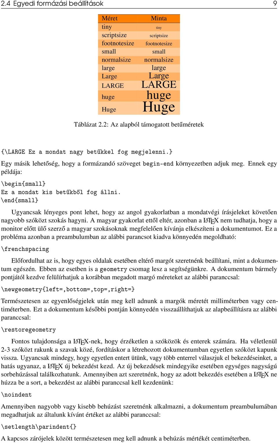 Ennek egy példája: \begin{small} Ez a mondat kis bet kb l fog állni.
