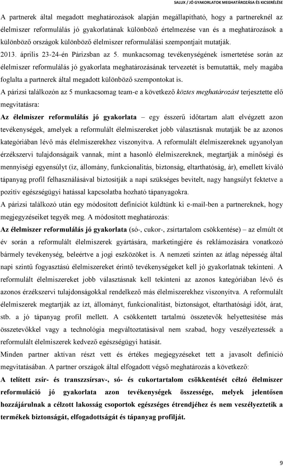 munkacsomag tevékenységének ismertetése során az élelmiszer reformulálás jó gyakorlata meghatározásának tervezetét is bemutatták, mely magába foglalta a partnerek által megadott különböző