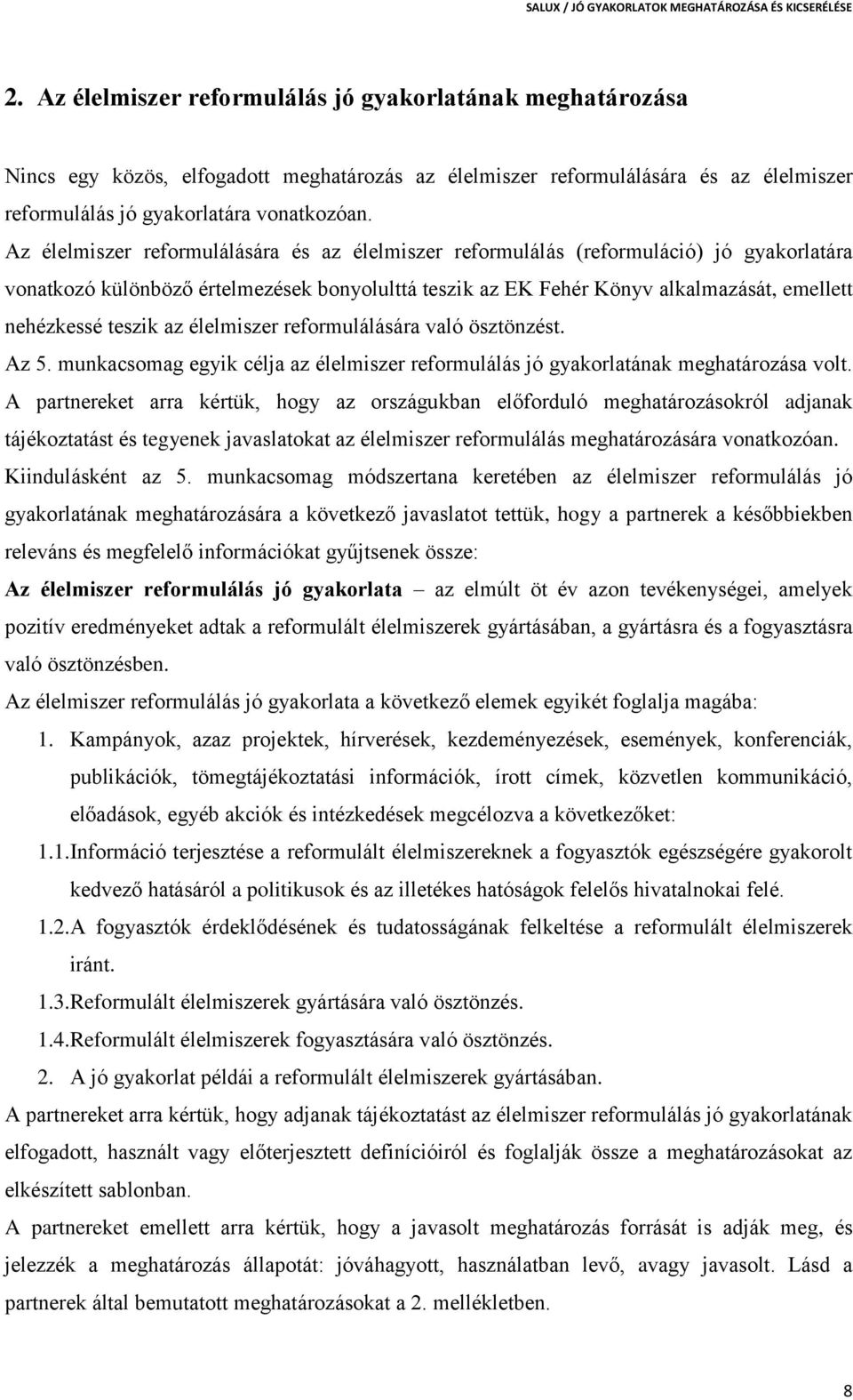 teszik az élelmiszer reformulálására való ösztönzést. Az 5. munkacsomag egyik célja az élelmiszer reformulálás jó gyakorlatának meghatározása volt.