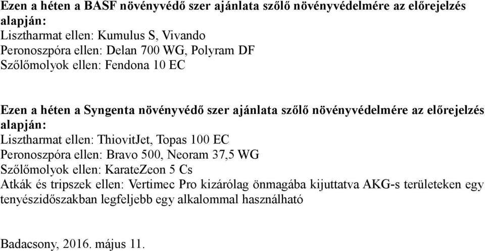 alapján: Lisztharmat ellen: ThiovitJet, Topas 100 EC Peronoszpóra ellen: Bravo 500, Neoram 37,5 WG Szőlőmolyok ellen: KarateZeon 5 Cs Atkák és