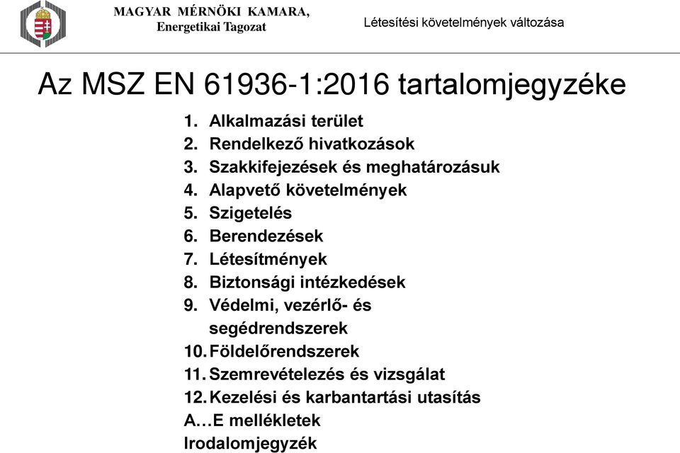 Létesítmények 8. Biztonsági intézkedések 9. Védelmi, vezérlő- és segédrendszerek 10.