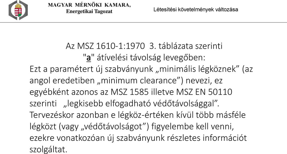 angol eredetiben minimum clearance ) nevezi, ez egyébként azonos az MSZ 1585 illetve MSZ EN 50110 szerinti