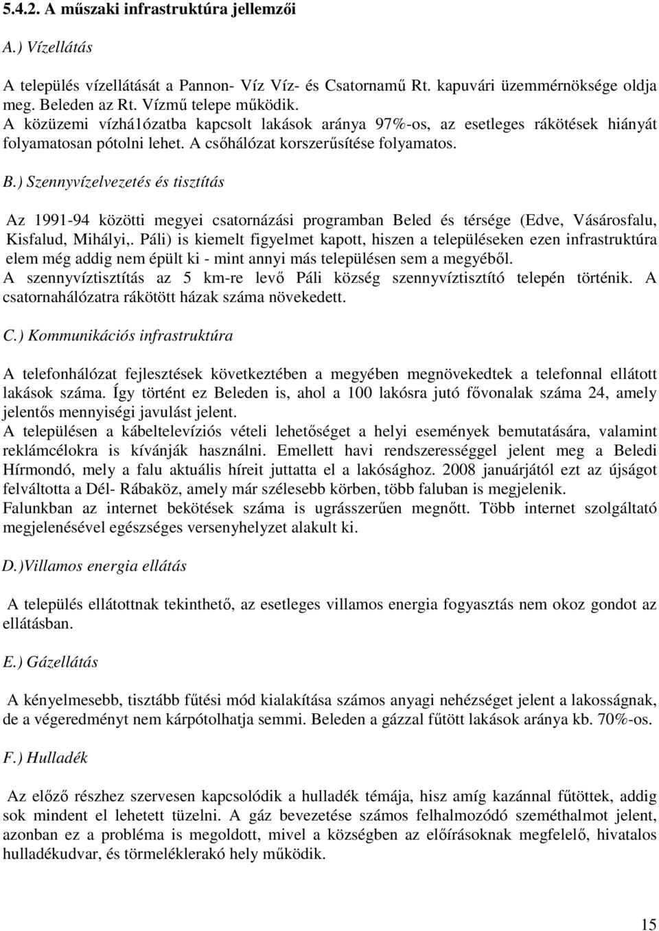 ) Szennyvízelvezetés és tisztítás Az 1991-94 közötti megyei csatornázási programban Beled és térsége (Edve, Vásárosfalu, Kisfalud, Mihályi,.