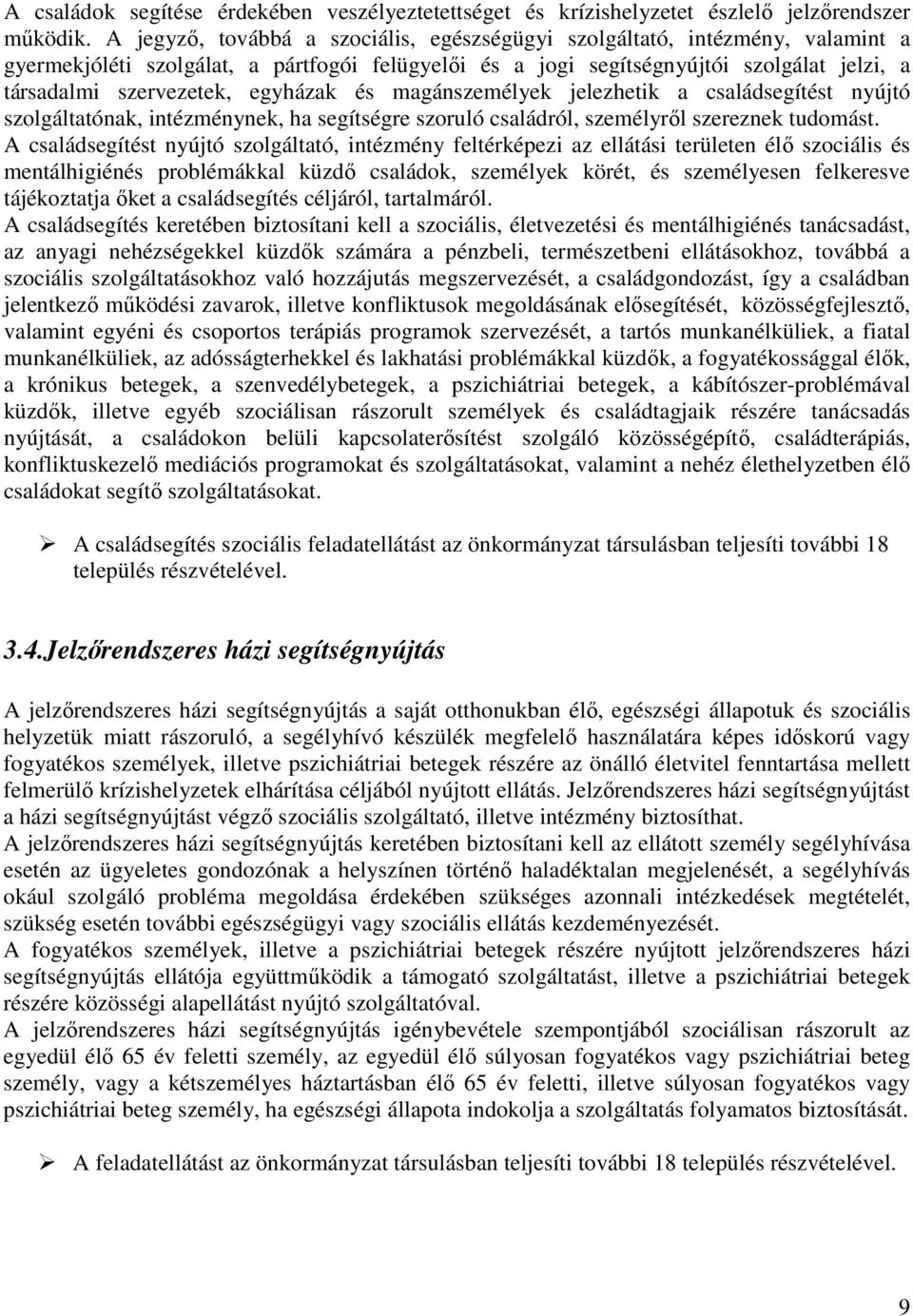 egyházak és magánszemélyek jelezhetik a családsegítést nyújtó szolgáltatónak, intézménynek, ha segítségre szoruló családról, személyrıl szereznek tudomást.