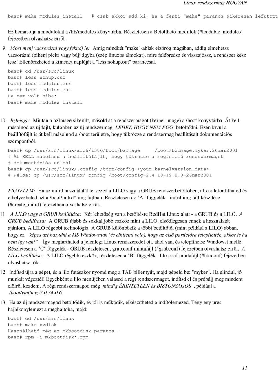 Most menj vacsorázni vagy feküdj le: Amíg mindkét "make"-ablak elzörög magában, addig elmehetsz vacsorázni (pihenj picit) vagy bújj ágyba (szép linuxos álmokat), mire felébredsz és visszajössz, a