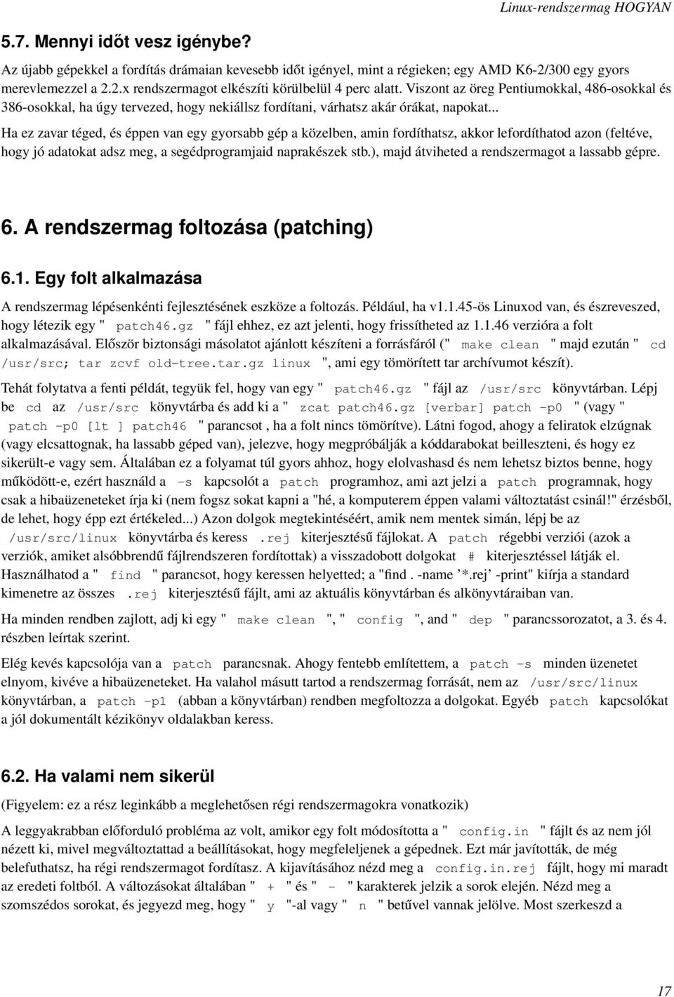 .. Ha ez zavar téged, és éppen van egy gyorsabb gép a közelben, amin fordíthatsz, akkor lefordíthatod azon (feltéve, hogy jó adatokat adsz meg, a segédprogramjaid naprakészek stb.