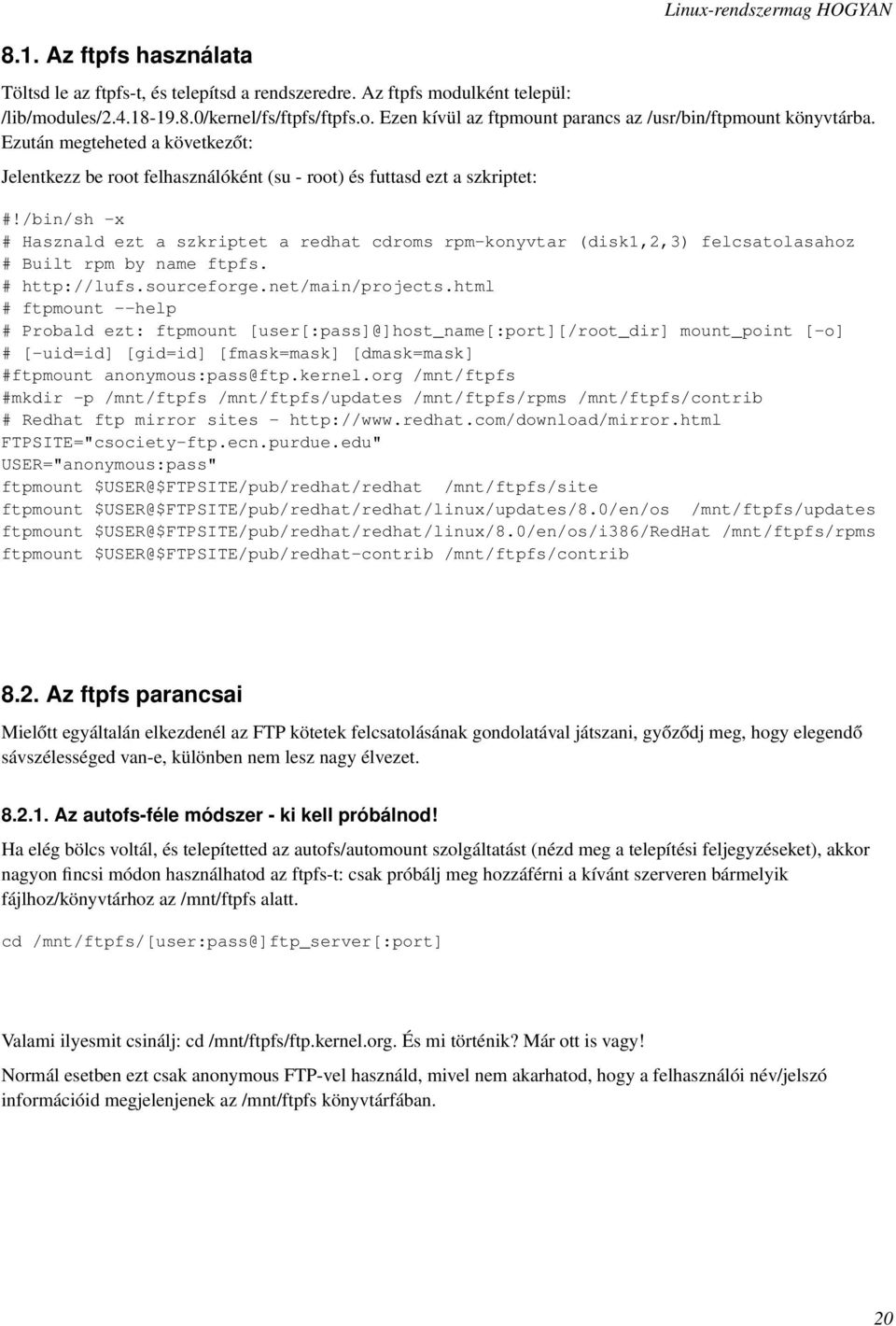 /bin/sh -x # Hasznald ezt a szkriptet a redhat cdroms rpm-konyvtar (disk1,2,3) felcsatolasahoz # Built rpm by name ftpfs. # http://lufs.sourceforge.net/main/projects.