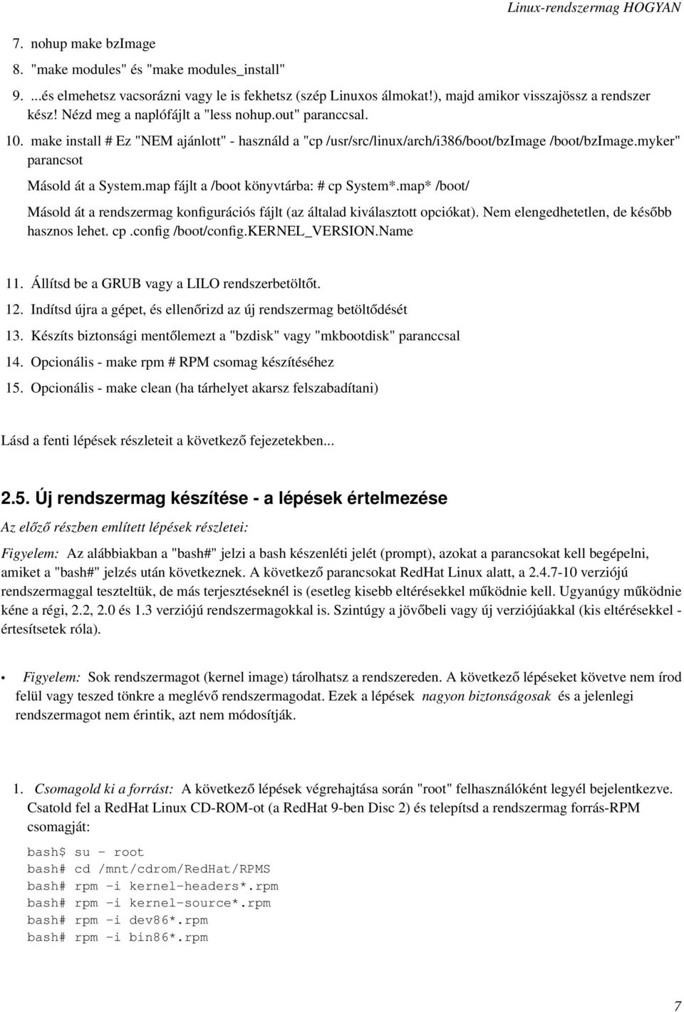 make install # Ez "NEM ajánlott" - használd a "cp /usr/src/linux/arch/i386/boot/bzimage /boot/bzimage.myker" parancsot Másold át a System.map fájlt a /boot könyvtárba: # cp System*.