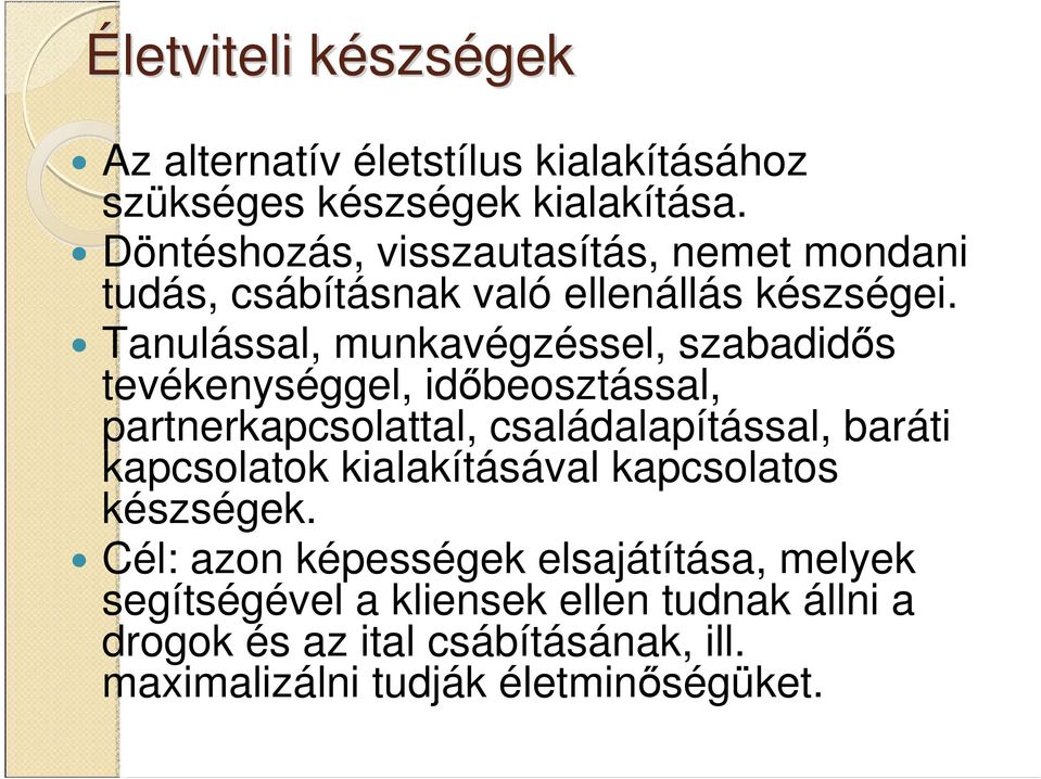 Tanulással, munkavégzéssel, szabadidıs tevékenységgel, idıbeosztással, partnerkapcsolattal, családalapítással, baráti kapcsolatok