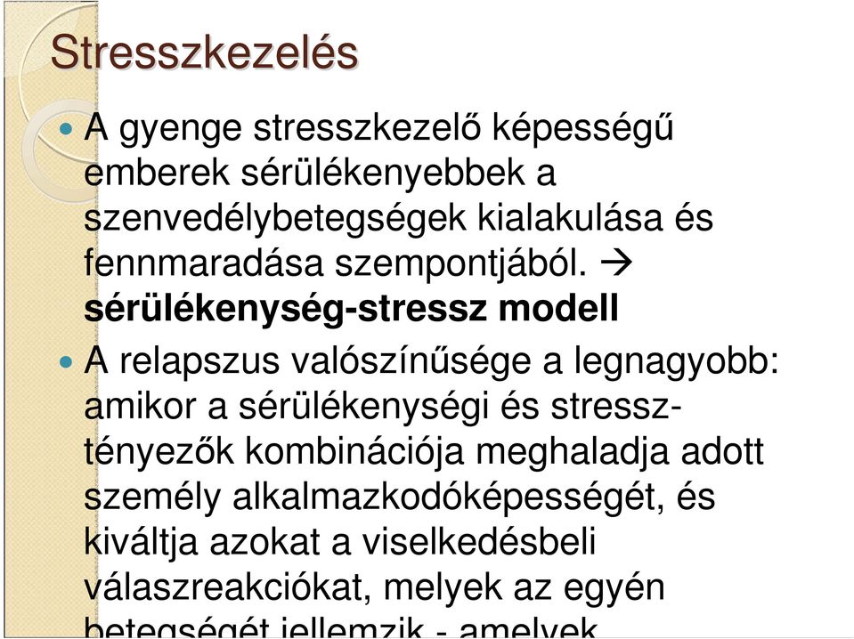 sérülékenység-stressz modell A relapszus valószínősége a legnagyobb: amikor a sérülékenységi és