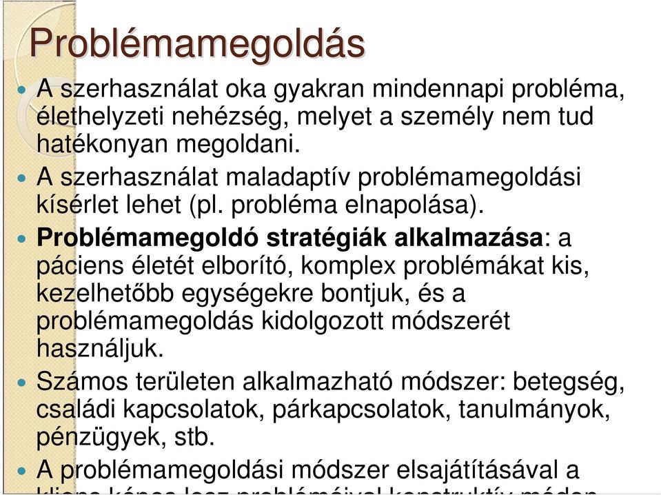 Problémamegoldó stratégiák alkalmazása: a páciens életét elborító, komplex problémákat kis, kezelhetıbb egységekre bontjuk, és a problémamegoldás