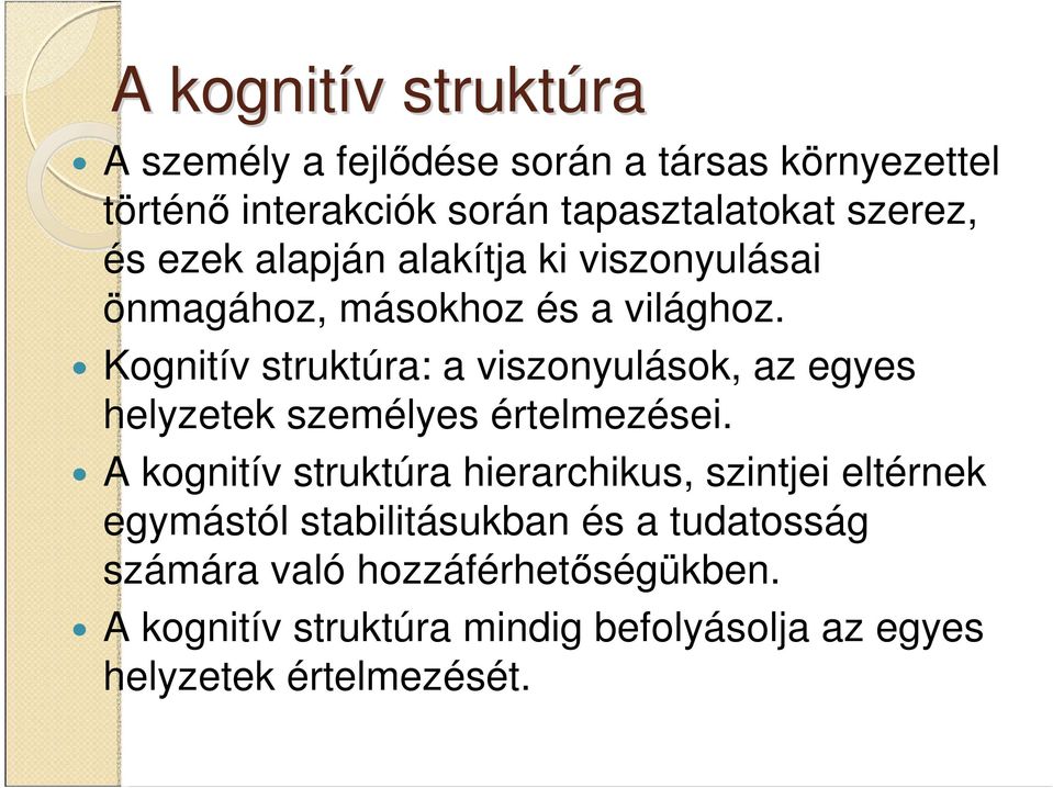 Kognitív struktúra: a viszonyulások, az egyes helyzetek személyes értelmezései.