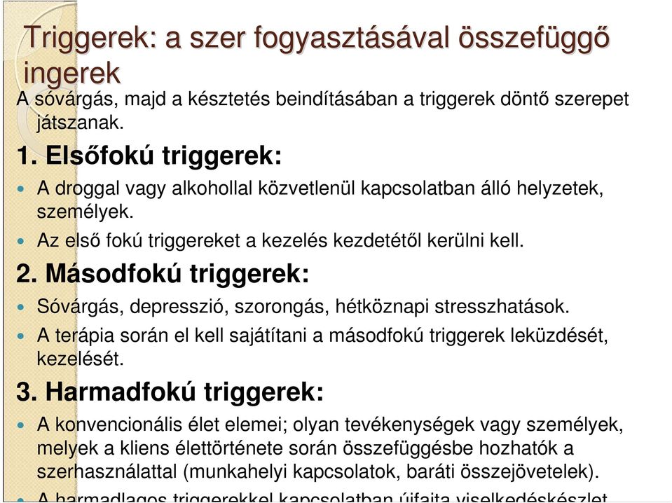 Másodfokú triggerek: Sóvárgás, depresszió, szorongás, hétköznapi stresszhatások. A terápia során el kell sajátítani a másodfokú triggerek leküzdését, kezelését. 3.