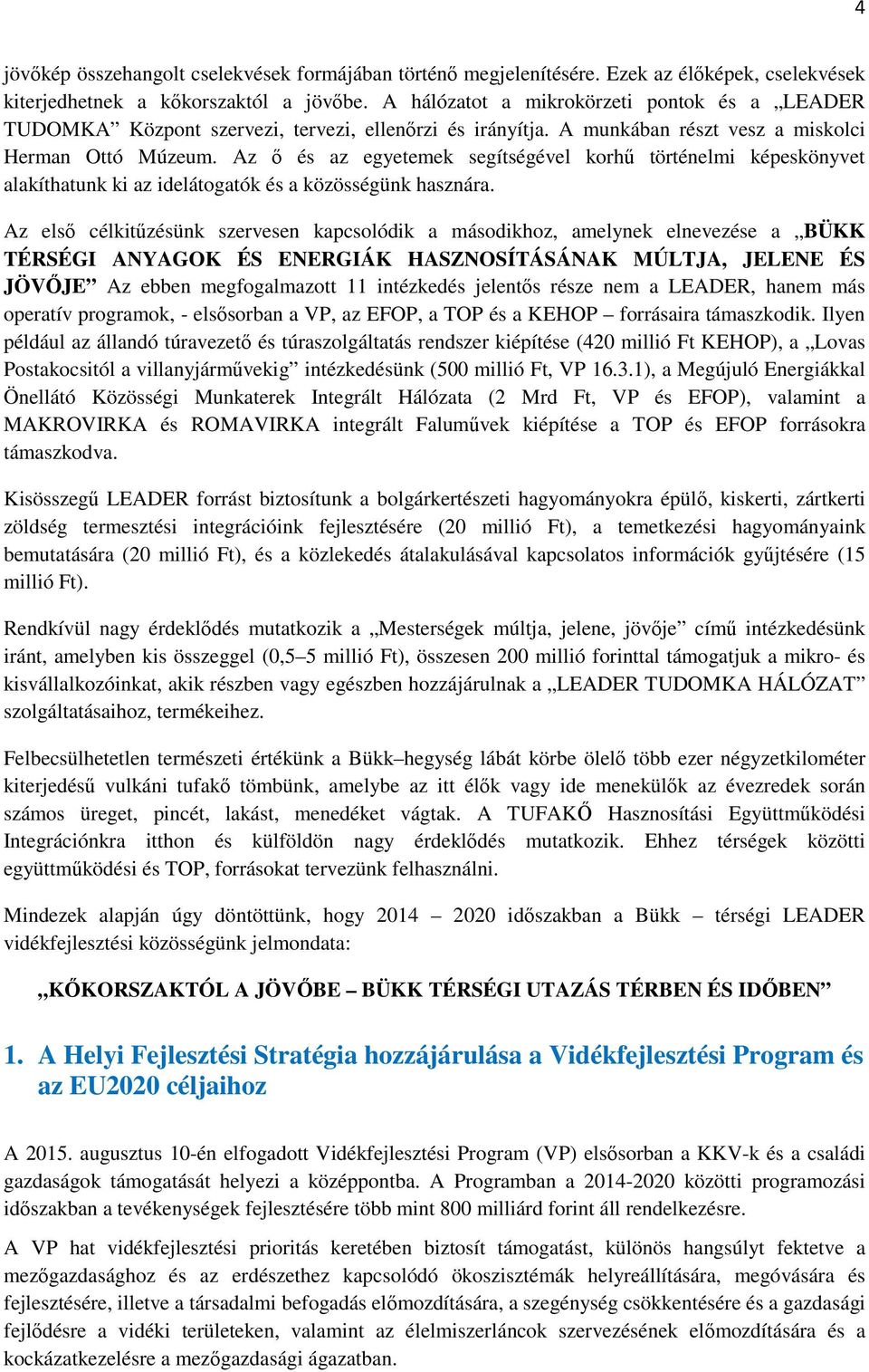 Az ı és az egyetemek segítségével korhő történelmi képeskönyvet alakíthatunk ki az idelátogatók és a közösségünk hasznára.