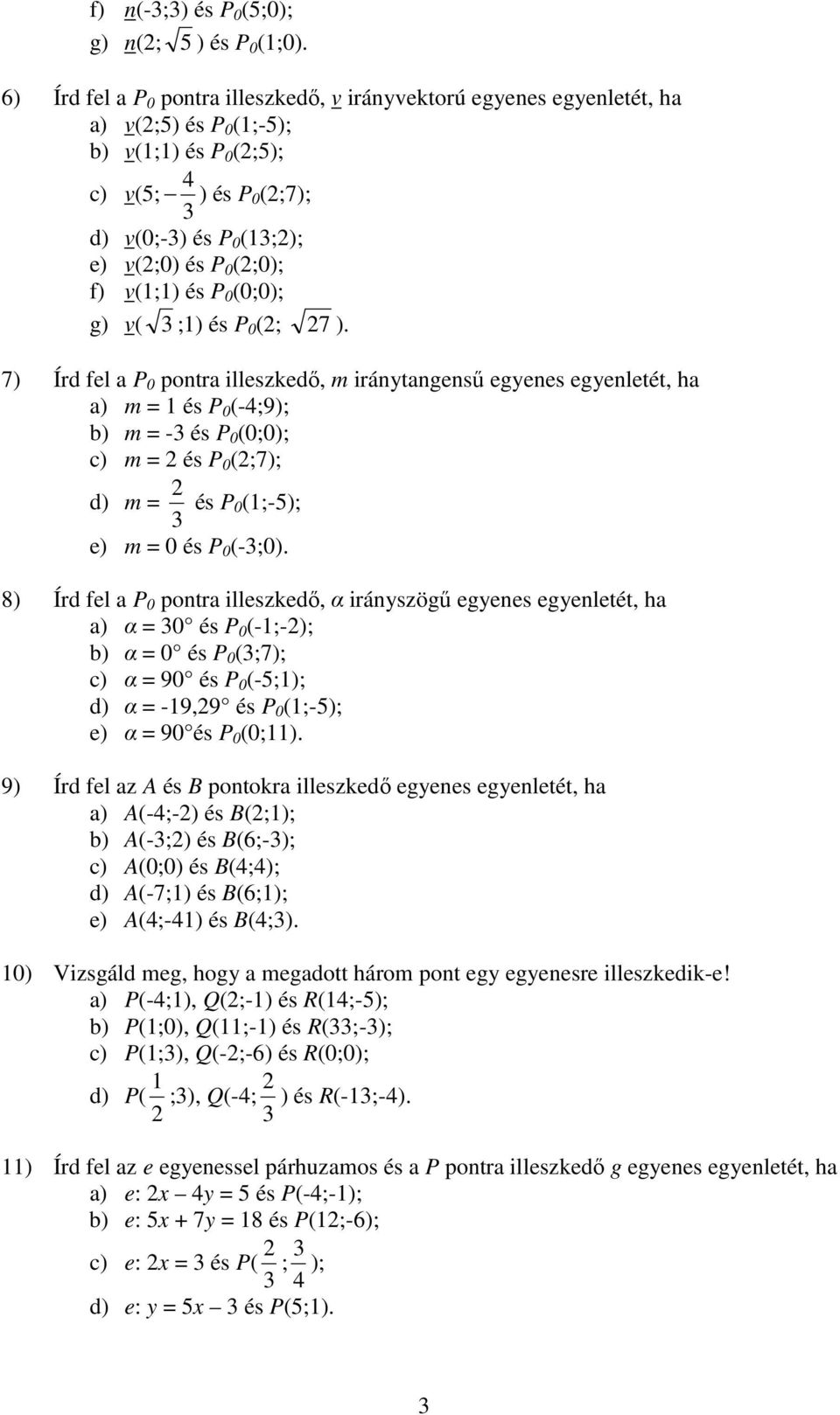 v(1;1) és P 0 (0;0); g) v( ;1) és P 0 (2; 27 ).