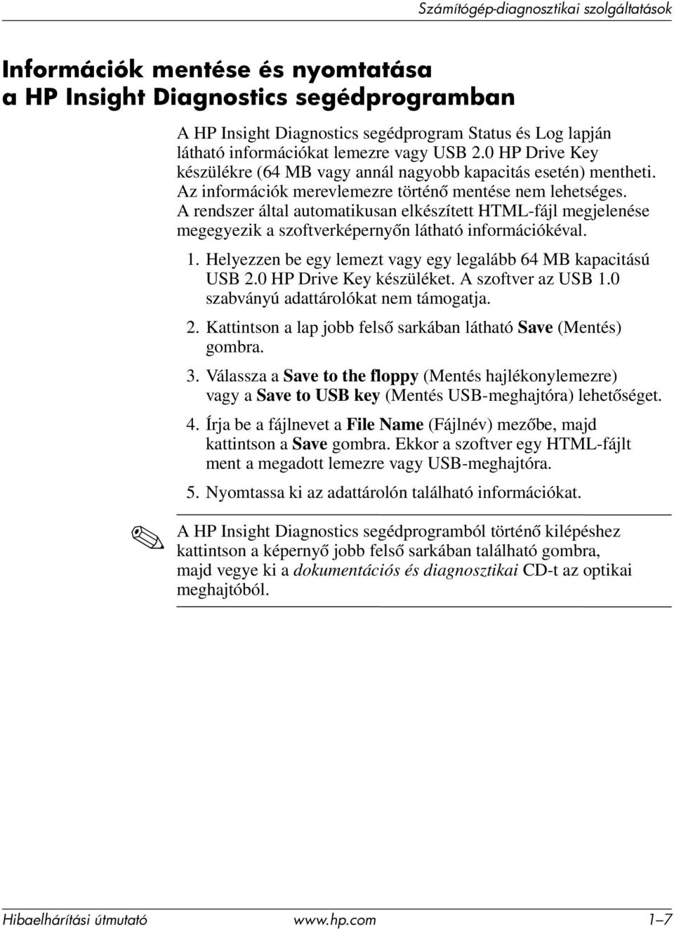 A rendszer által automatikusan elkészített HTML-fájl megjelenése megegyezik a szoftverképernyőn látható információkéval. 1. Helyezzen be egy lemezt vagy egy legalább 64 MB kapacitású USB 2.