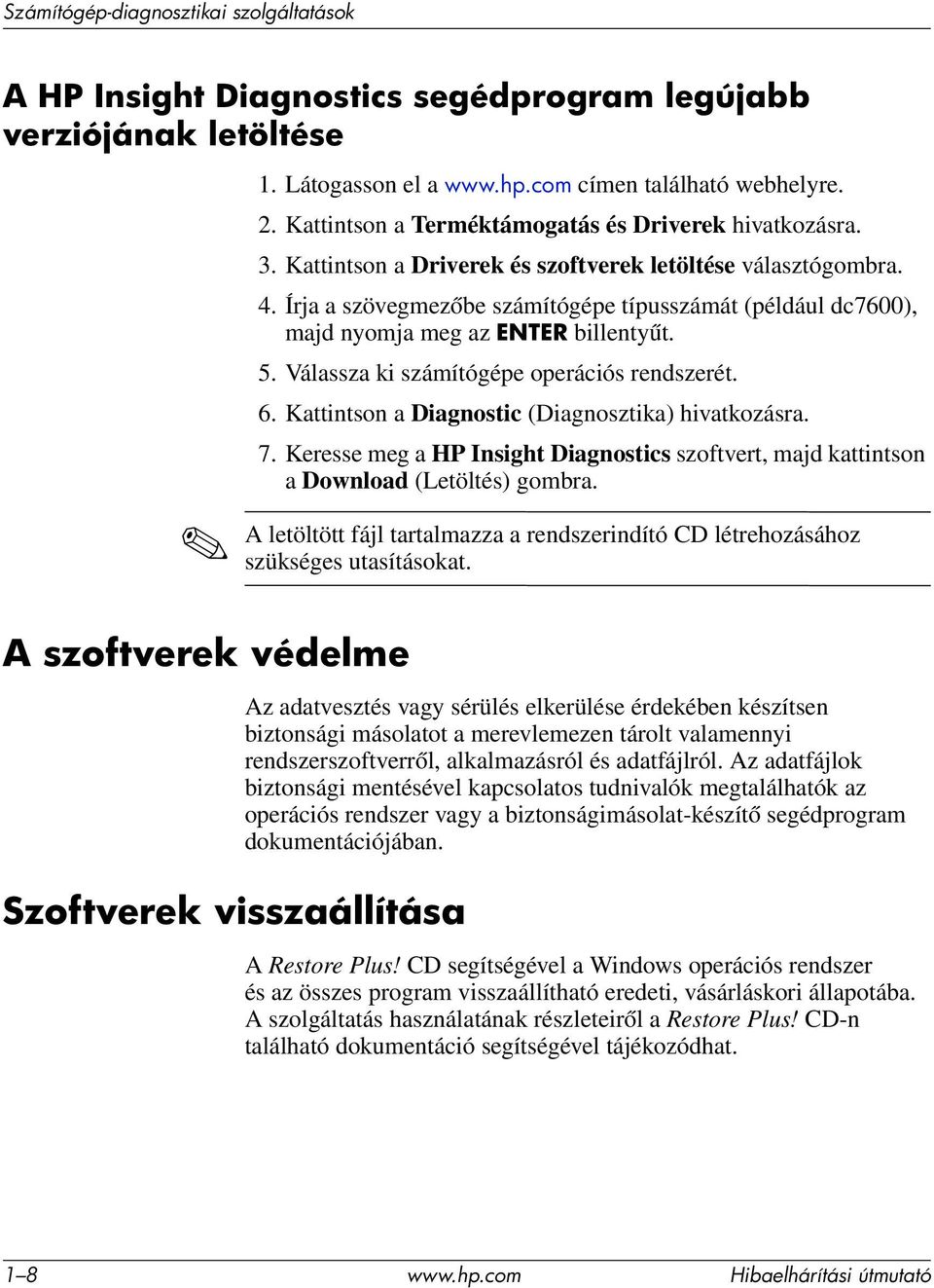 Írja a szövegmezőbe számítógépe típusszámát (például dc7600), majd nyomja meg az ENTER billentyűt. 5. Válassza ki számítógépe operációs rendszerét. 6.