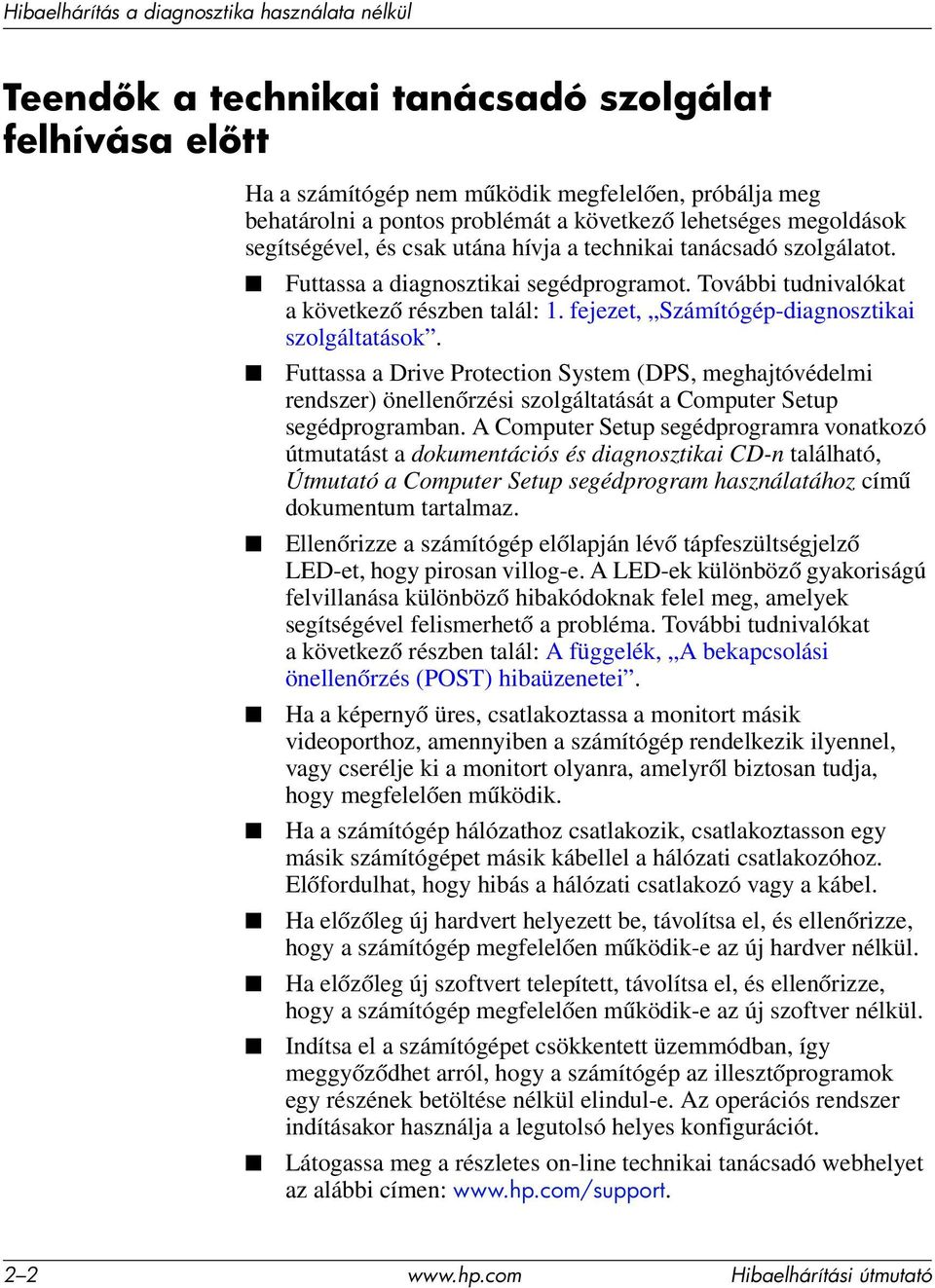 Futtassa a Drive Protection System (DPS, meghajtóvédelmi rendszer) önellenőrzési szolgáltatását a Computer Setup segédprogramban.