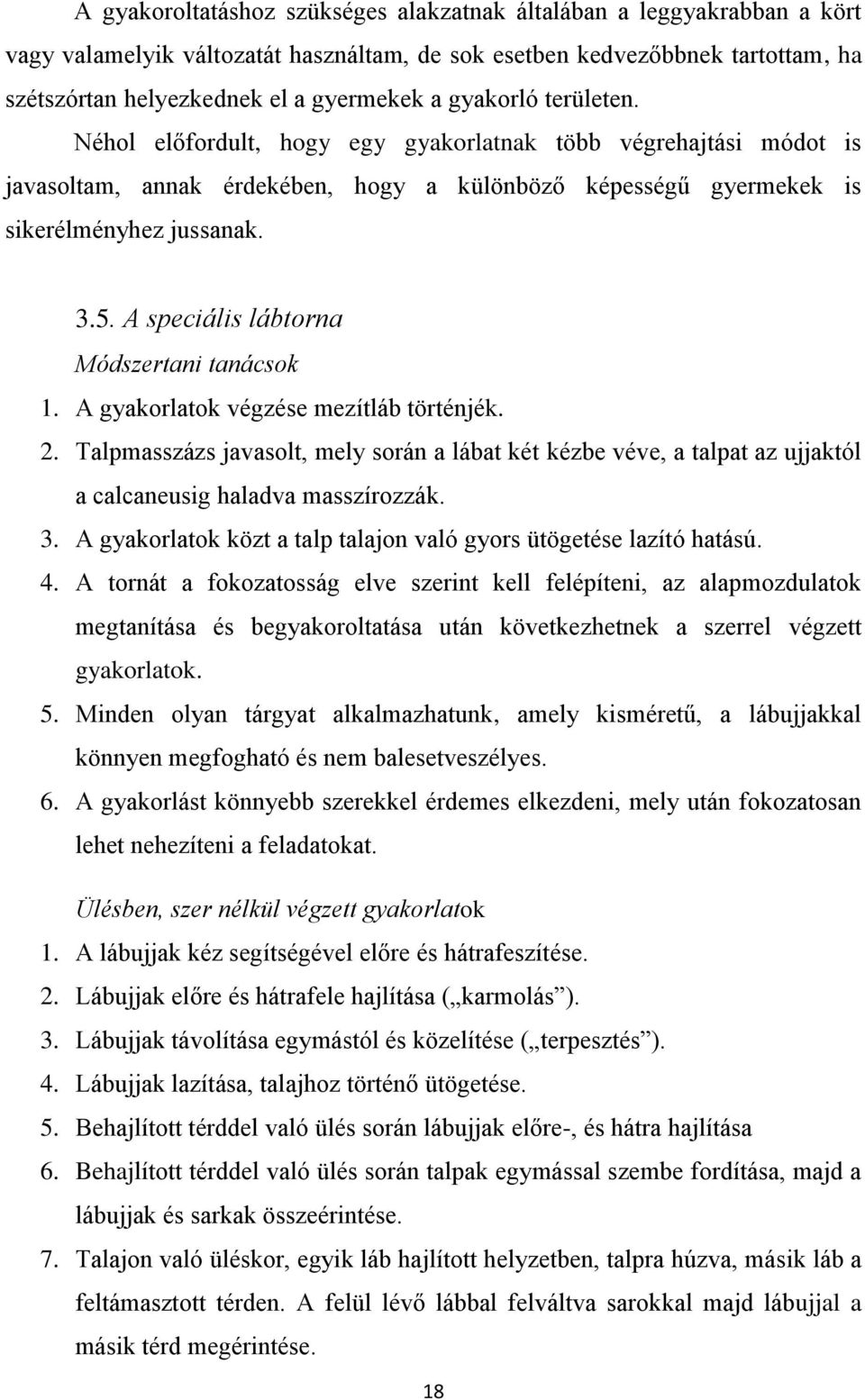 A speciális lábtorna Módszertani tanácsok 1. A gyakorlatok végzése mezítláb történjék. 2.