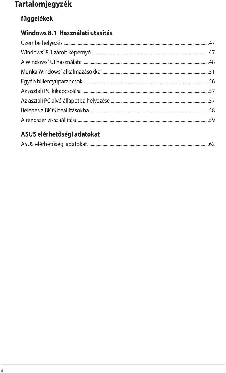 ..51 Egyéb billentyűparancsok...56 Az asztali PC kikapcsolása.