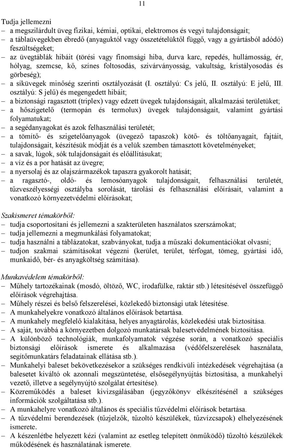 görbeség); a síküvegek minőség szerinti osztályozását (I. osztályú: Cs jelű, II. osztályú: E jelű, III.