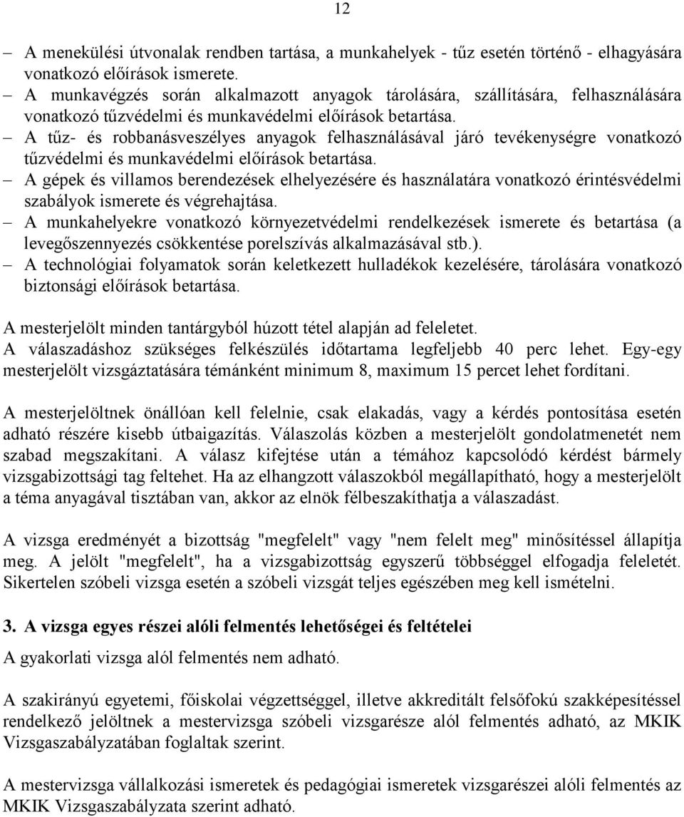 A tűz- és robbanásveszélyes anyagok felhasználásával járó tevékenységre vonatkozó tűzvédelmi és munkavédelmi előírások betartása.