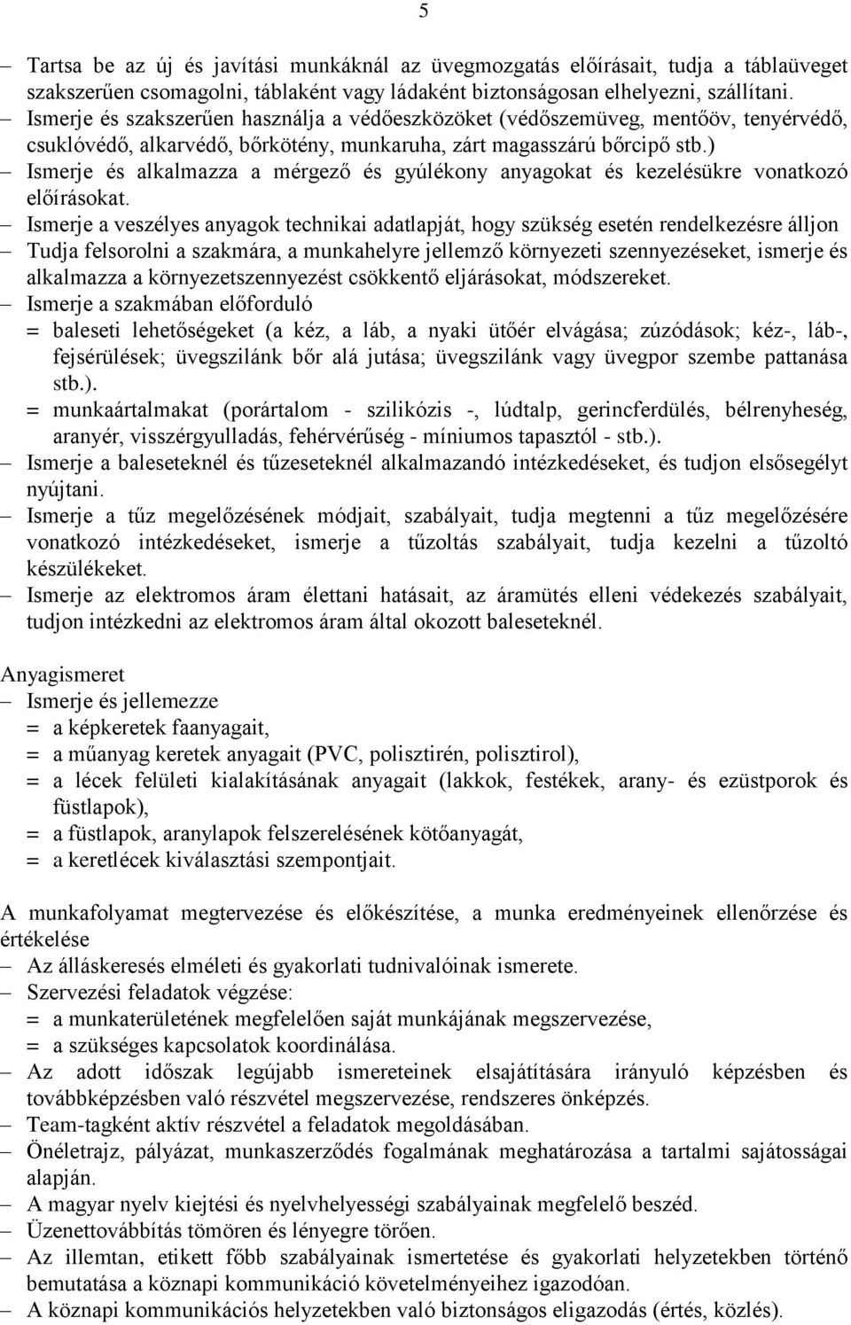 ) Ismerje és alkalmazza a mérgező és gyúlékony anyagokat és kezelésükre vonatkozó előírásokat.