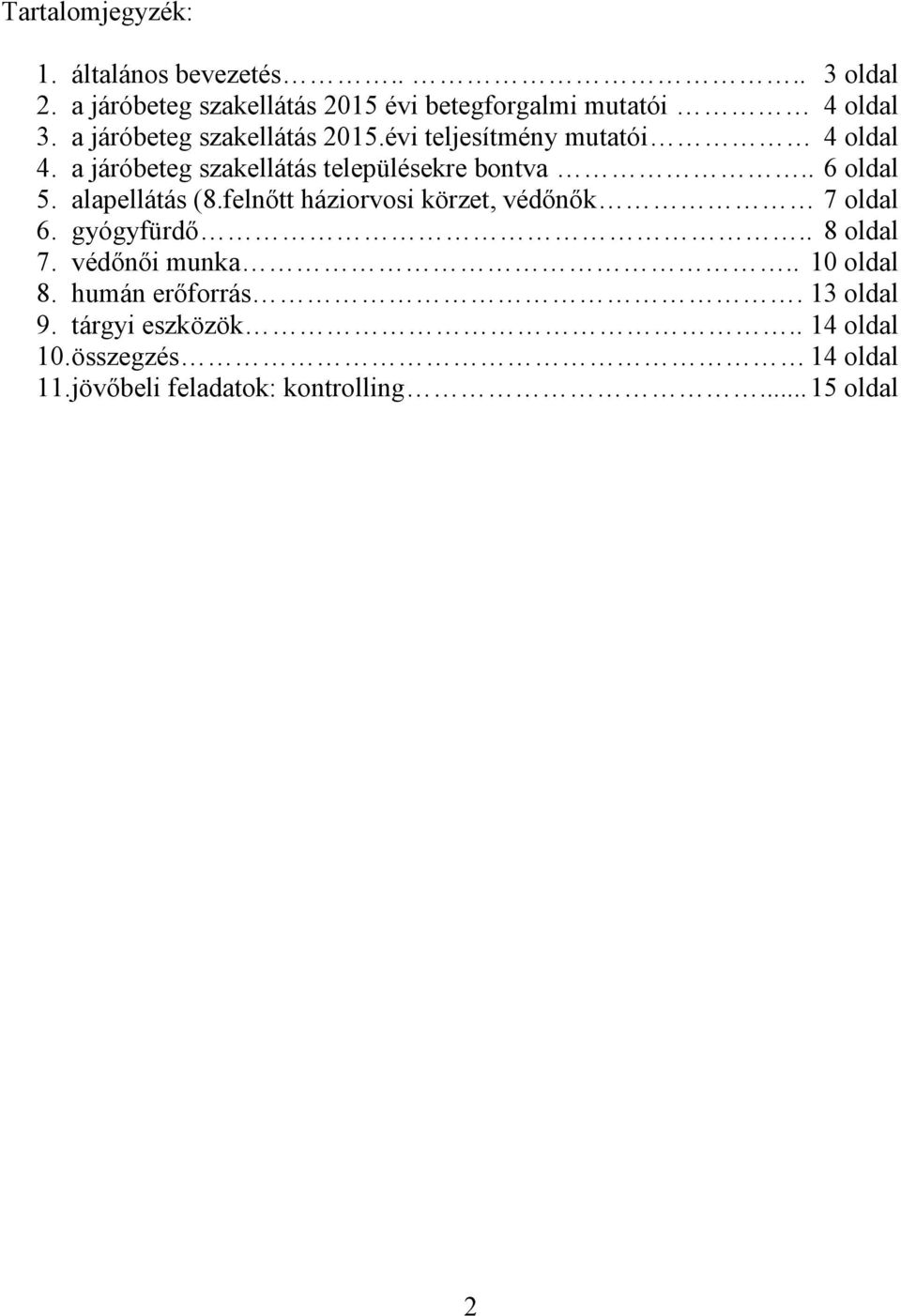 alapellátás (8.felnőtt háziorvosi körzet, védőnők 7 oldal 6. gyógyfürdő.. 8 oldal 7. védőnői munka.. 10 oldal 8.