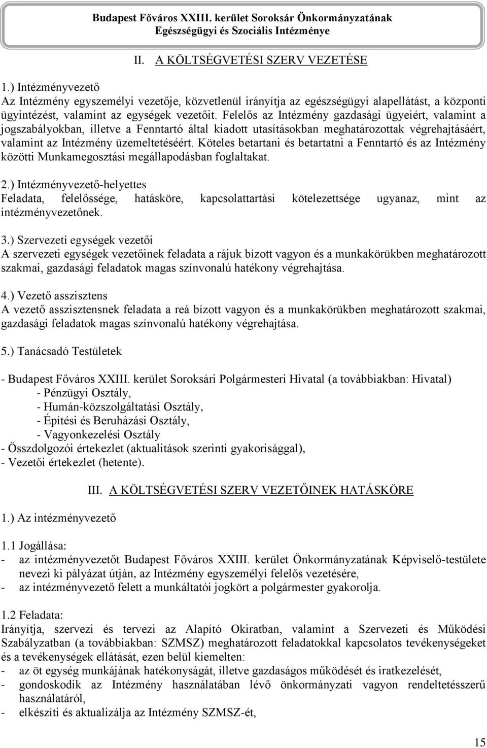 Köteles betartani és betartatni a Fenntartó és az Intézmény közötti Munkamegosztási megállapodásban foglaltakat. 2.