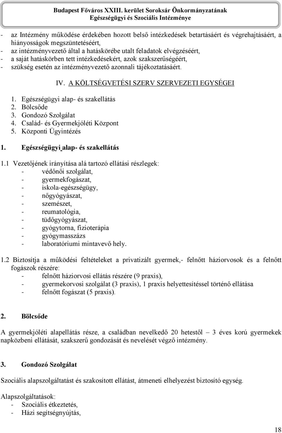 Egészségügyi alap- és szakellátás 2. Bölcsőde 3. Gondozó Szolgálat 4. Család- és Gyermekjóléti Központ 5. Központi Ügyintézés 1. Egészségügyi alap- és szakellátás 1.