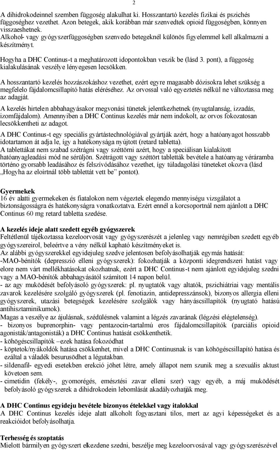 Hogyha a DHC Continus-t a meghatározott idopontokban veszik be (lásd 3. pont), a függoség kialakulásának veszélye lényegesen lecsökken.