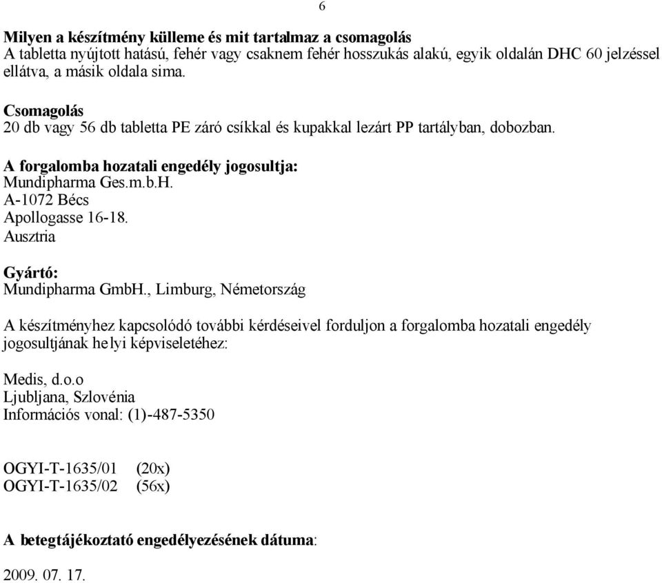 A-1072 Bécs Apollogasse 16-18. Ausztria Gyártó: Mundipharma GmbH.