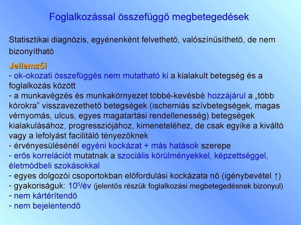 rendellenesség) betegségek kialakulásához, progressziójához, kimeneteléhez, de csak egyike a kiváltó vagy a lefolyást facilitáló tényezőknek - érvényesülésénél egyéni kockázat + más hatások szerepe -