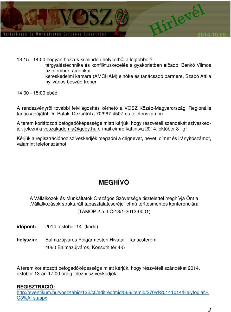 14:00-15:00 ebéd A rendezvényről további felvilágosítás kérhető a VOSZ Közép-Magyarországi Regionális tanácsadójától Dr.