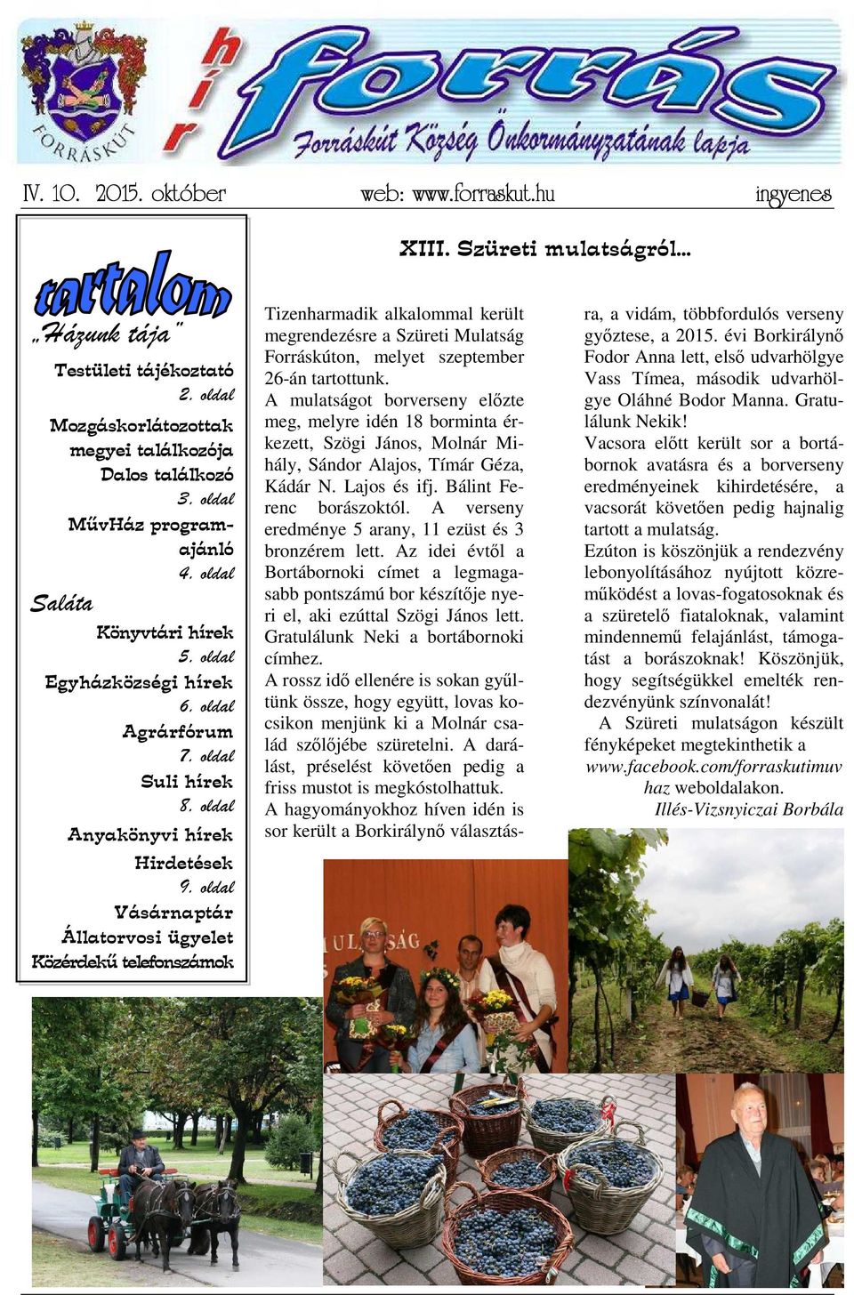 oldal Vásárnaptár Állatorvosi ügyelet Közérdekű telefonszámok. oldal Tizenharmadik alkalommal került megrendezésre a Szüreti Mulatság Forráskúton, melyet szeptember 26-án tartottunk.