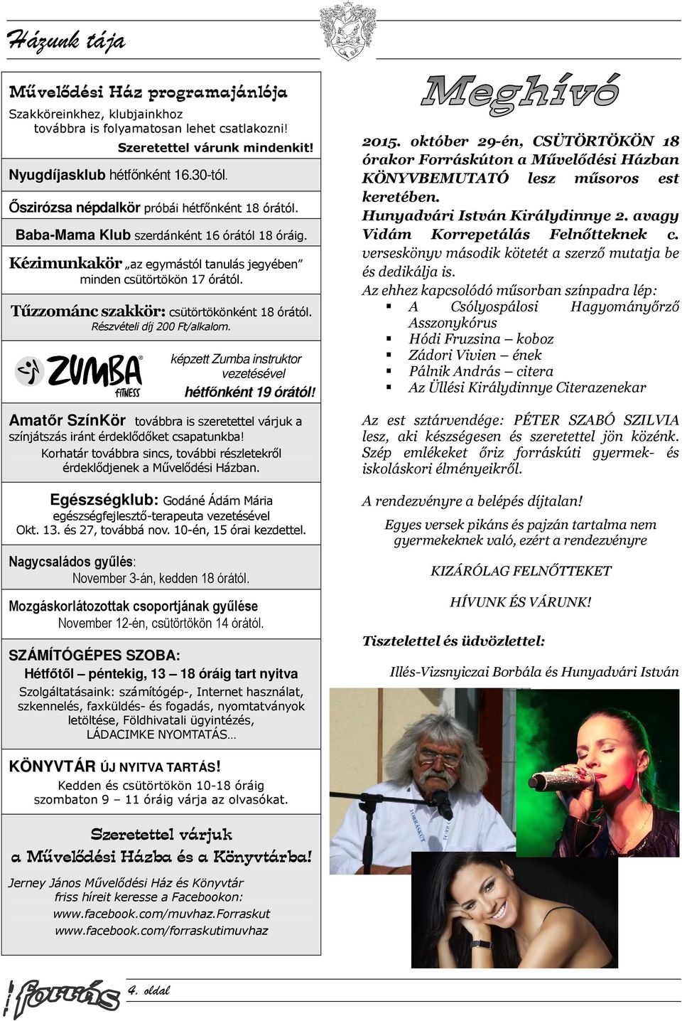 Tűzzománc szakkör: csütörtökönként 18 órától. Részvételi díj 200 Ft/alkalom. képzett Zumba instruktor vezetésével hétfőnként 19 órától!