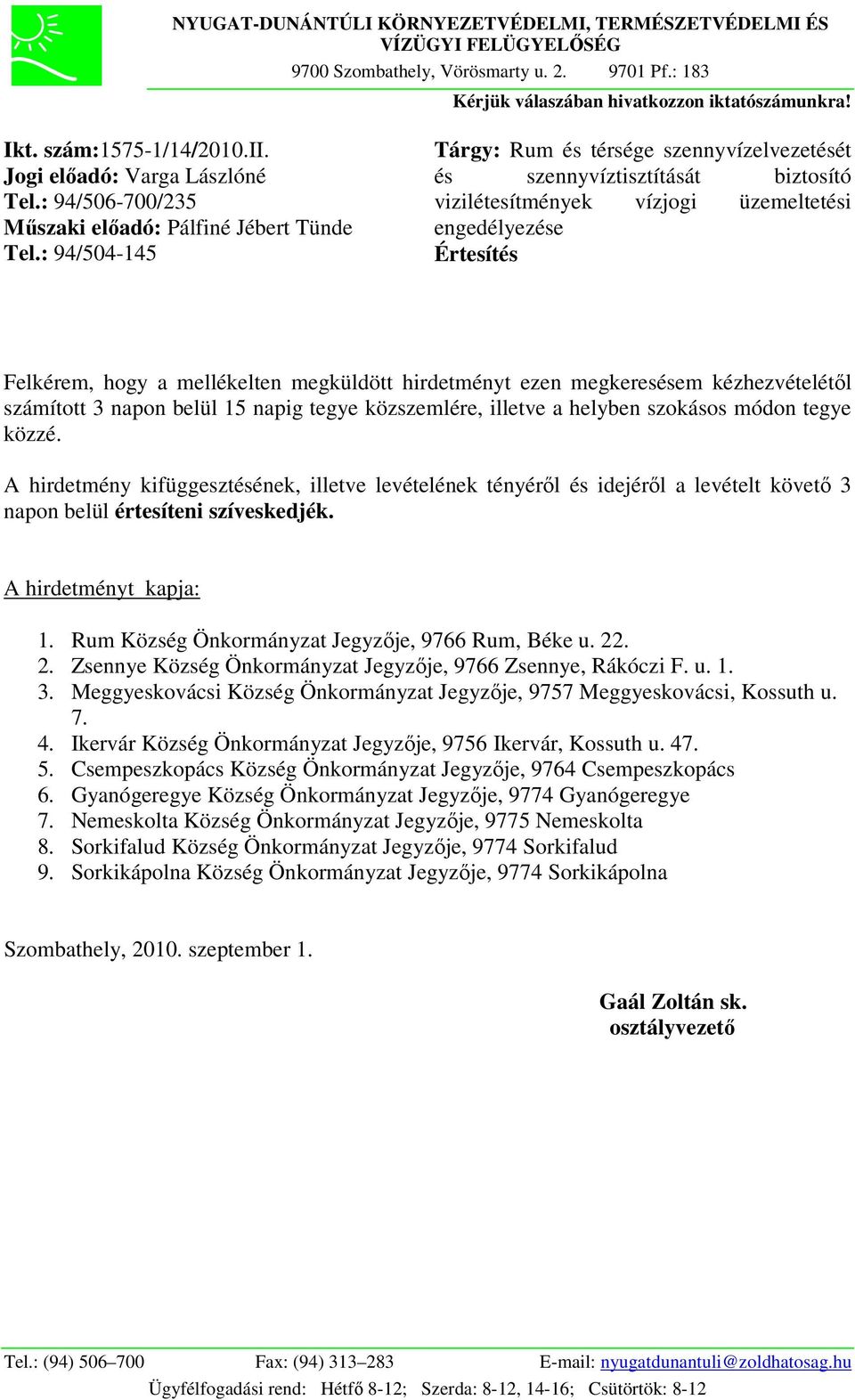 : 94/504-145 Tárgy: Rum és térsége szennyvízelvezetését és szennyvíztisztítását biztosító vizilétesítmények vízjogi üzemeltetési engedélyezése Értesítés Felkérem, hogy a mellékelten megküldött