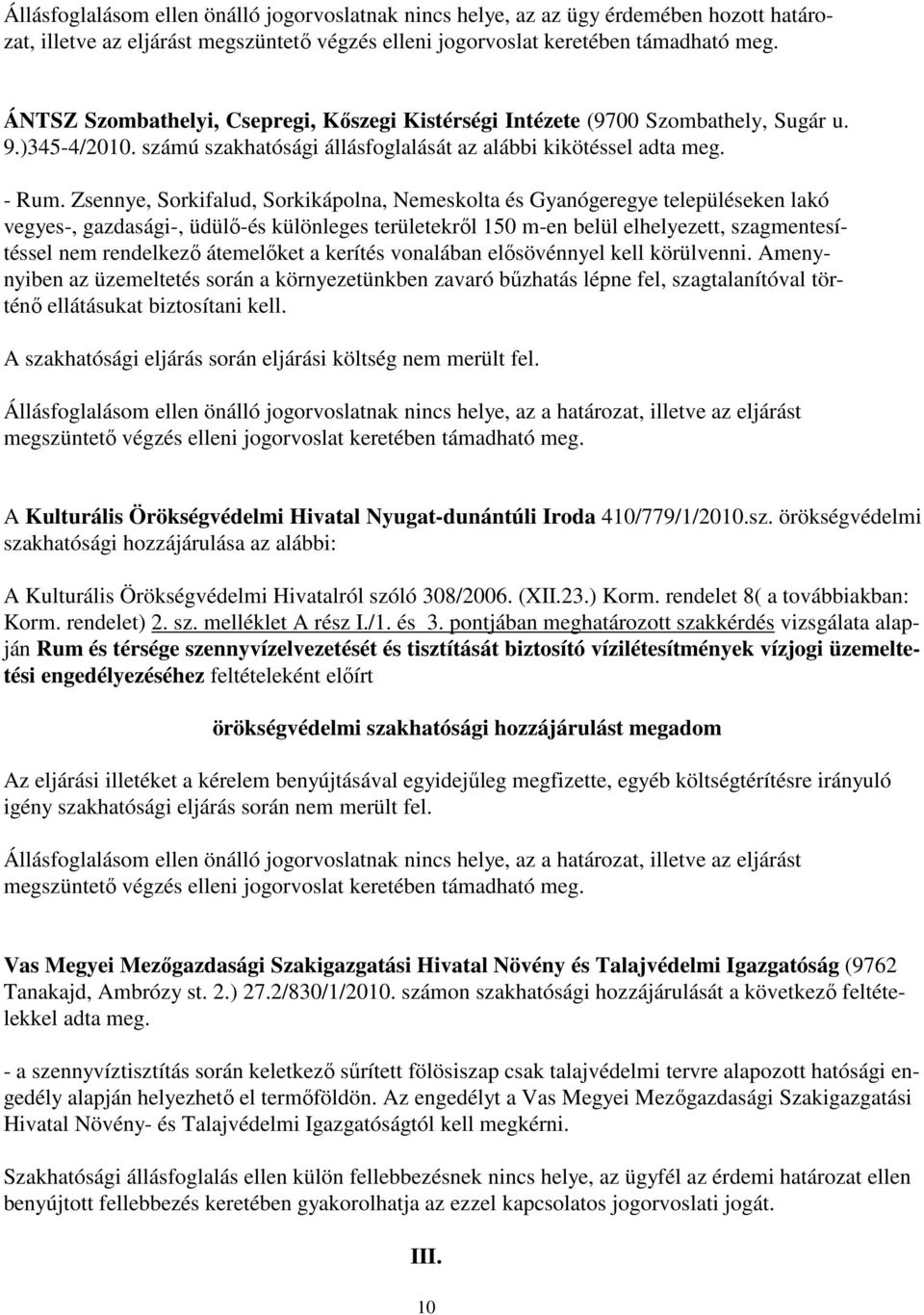 Zsennye, Sorkifalud, Sorkikápolna, Nemeskolta és Gyanógeregye településeken lakó vegyes-, gazdasági-, üdülő-és különleges területekről 150 m-en belül elhelyezett, szagmentesítéssel nem rendelkező