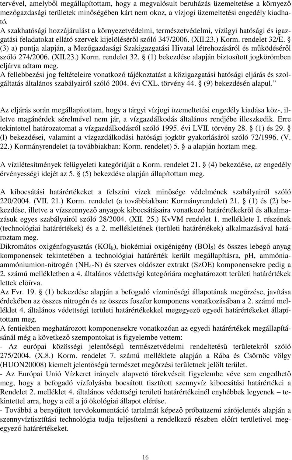 (3) a) pontja alapján, a Mezőgazdasági Szakigazgatási Hivatal létrehozásáról és működéséről szóló 274/2006. (XII.23.) Korm. rendelet 32.