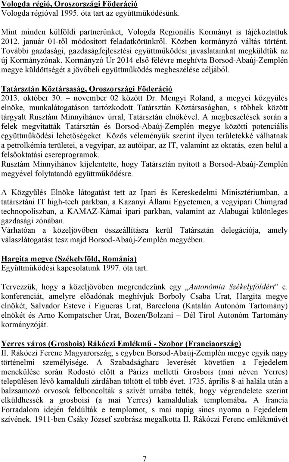 Kormányzó Úr 2014 első félévre meghívta Borsod-Abaúj-Zemplén megye küldöttségét a jövőbeli együttműködés megbeszélése céljából. Tatársztán Köztársaság, Oroszországi Föderáció 2013. október 30.