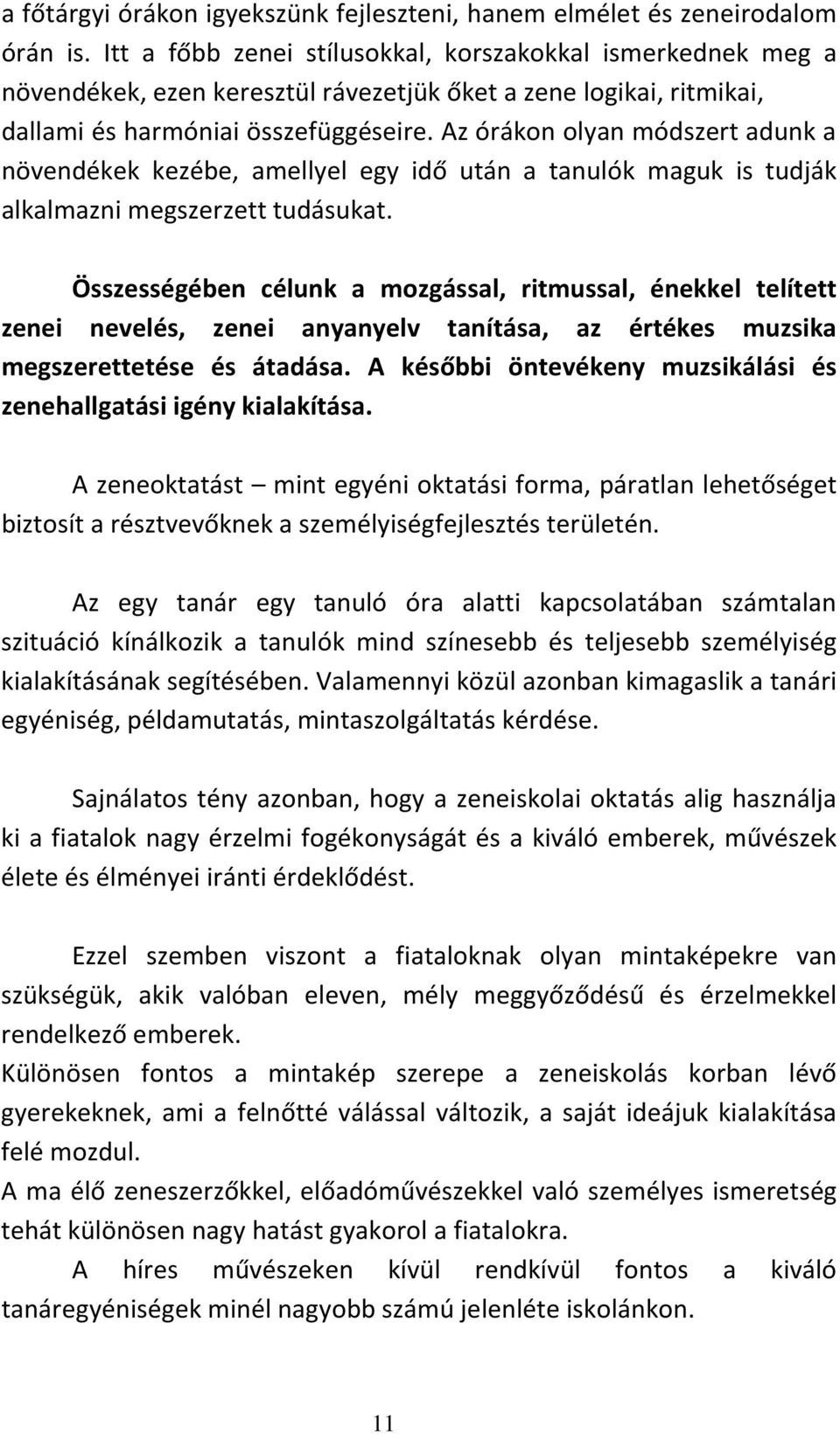 Az órákon olyan módszert adunk a növendékek kezébe, amellyel egy idő után a tanulók maguk is tudják alkalmazni megszerzett tudásukat.