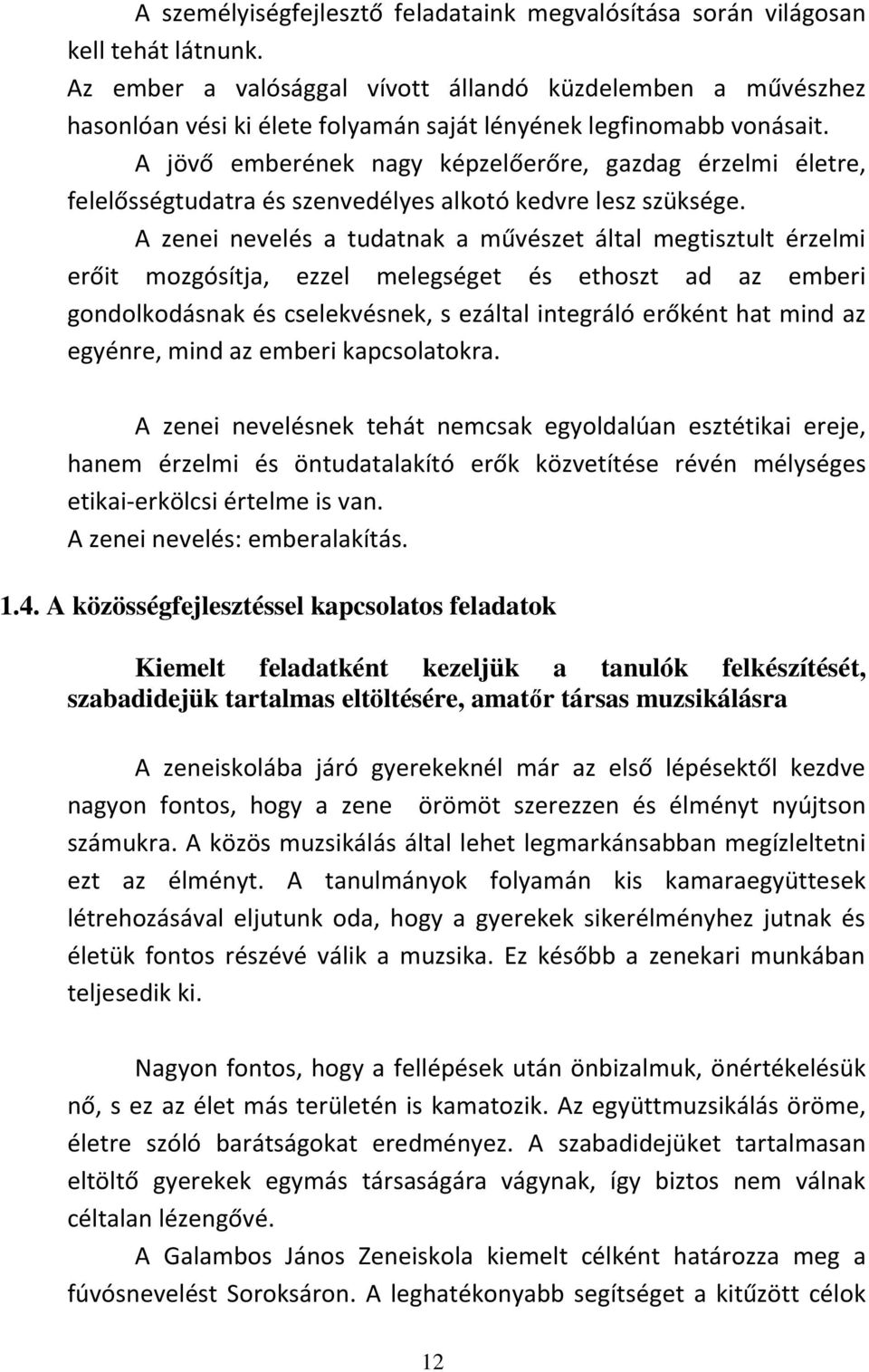 A jövő emberének nagy képzelőerőre, gazdag érzelmi életre, felelősségtudatra és szenvedélyes alkotó kedvre lesz szüksége.