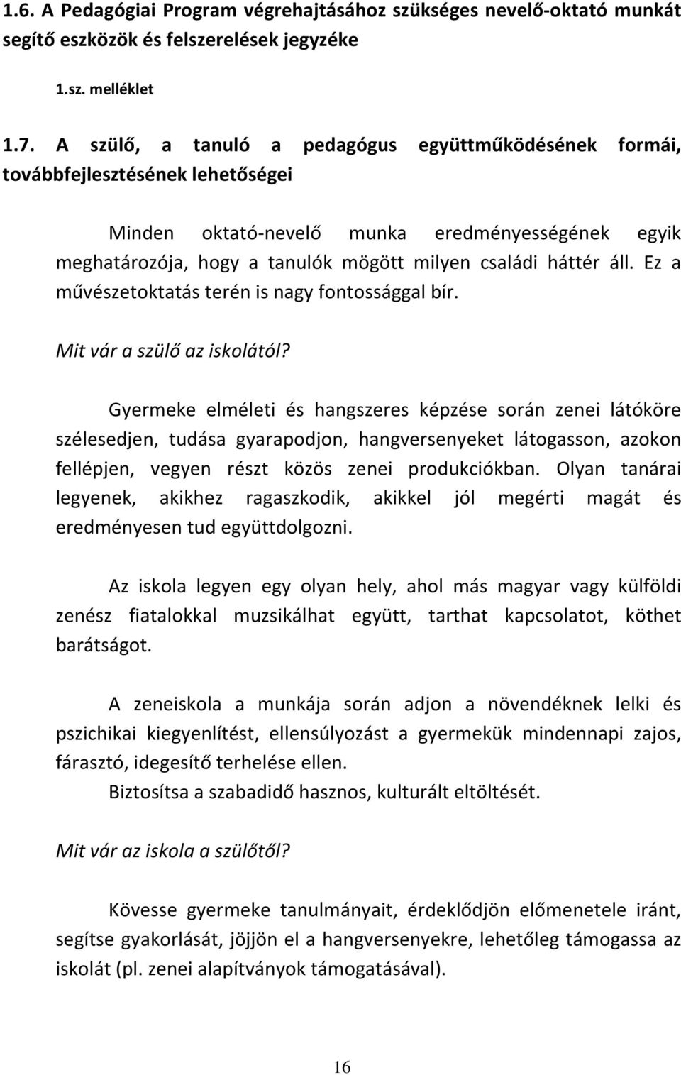 áll. Ez a művészetoktatás terén is nagy fontossággal bír. Mit vár a szülő az iskolától?