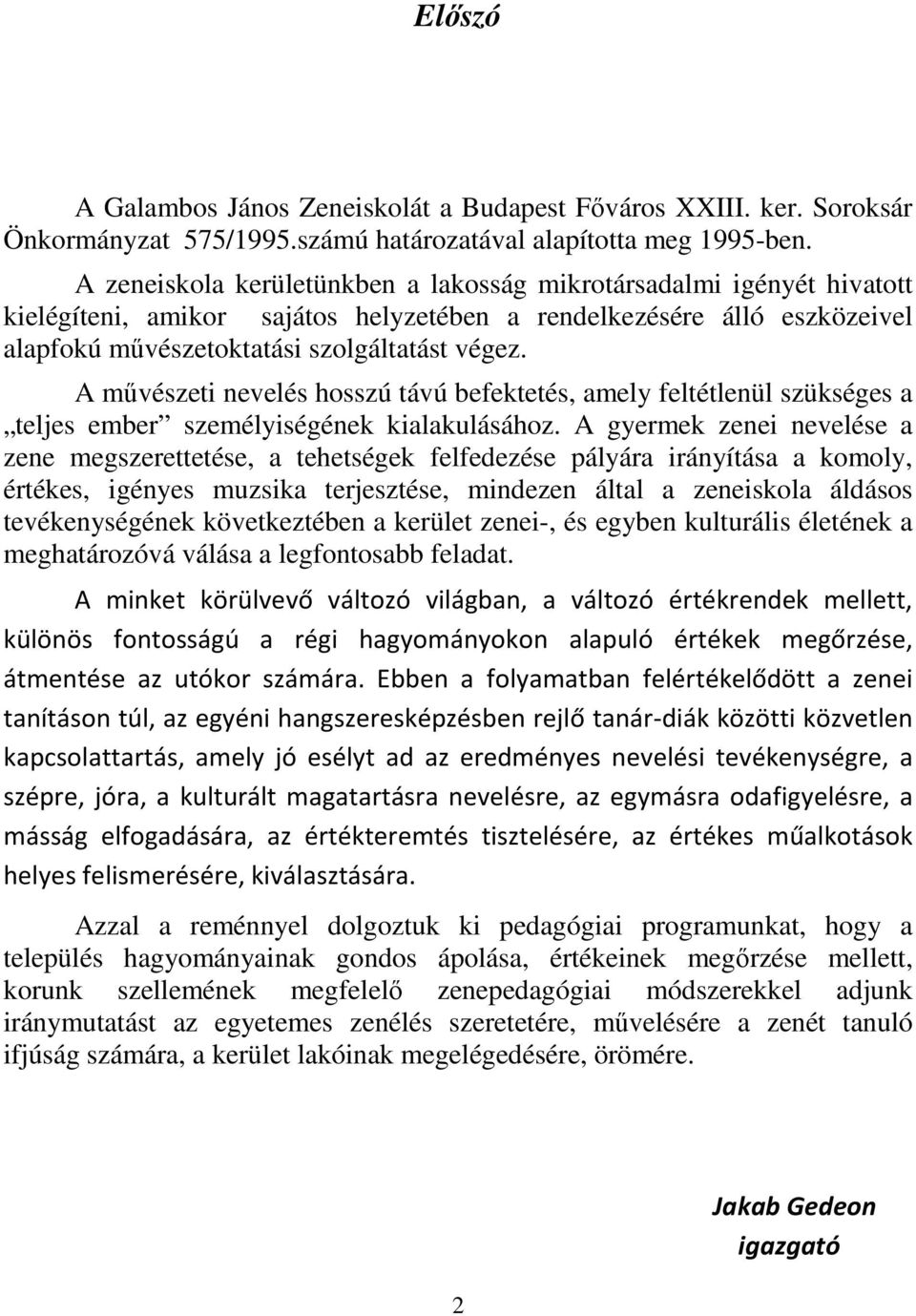 A művészeti nevelés hosszú távú befektetés, amely feltétlenül szükséges a teljes ember személyiségének kialakulásához.