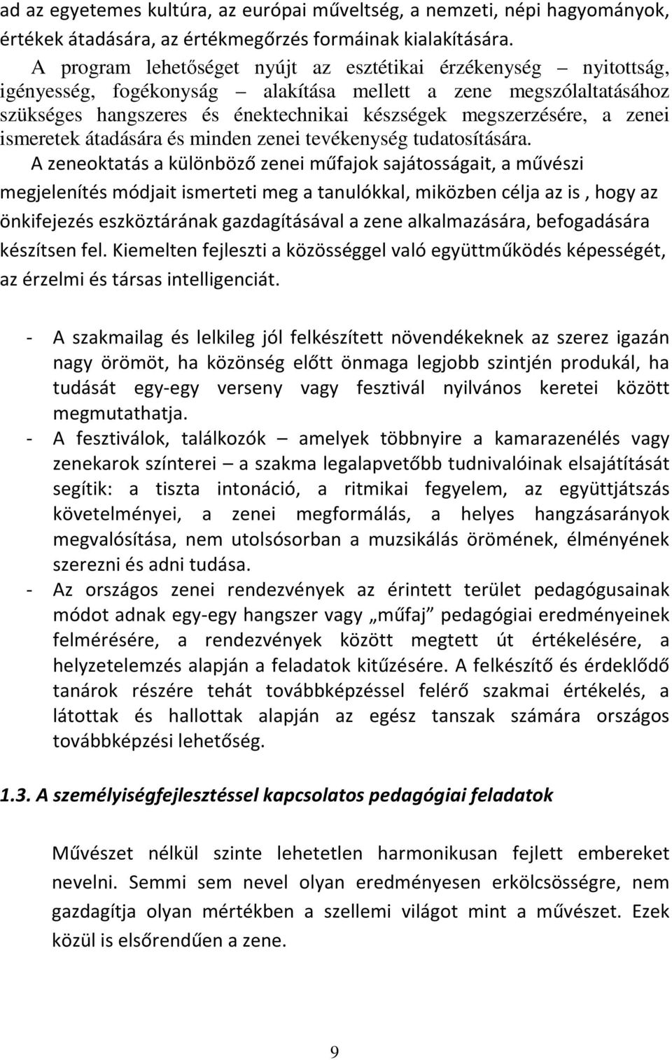 zenei ismeretek átadására és minden zenei tevékenység tudatosítására.